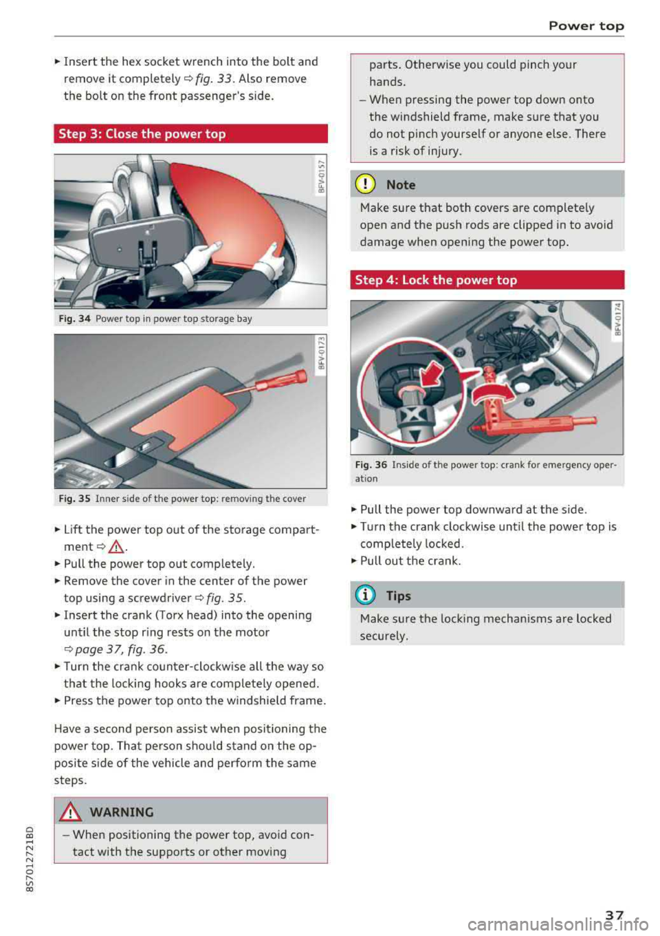 AUDI TT ROADSTER 2018 Owners Guide Cl co .... N ,....
N ...... 0 ,....
Vl co
.,. Insert the hex socket wrench into the bolt and
remove it completely¢ fig. 33. Also remove
the bolt on the front passengers side.
Step AUDI TT ROADSTER 2018 Owners Guide Cl co .... N ,....
N ...... 0 ,....
Vl co
.,. Insert the hex socket wrench into the bolt and
remove it completely¢ fig. 33. Also remove
the bolt on the front passengers side.
Step