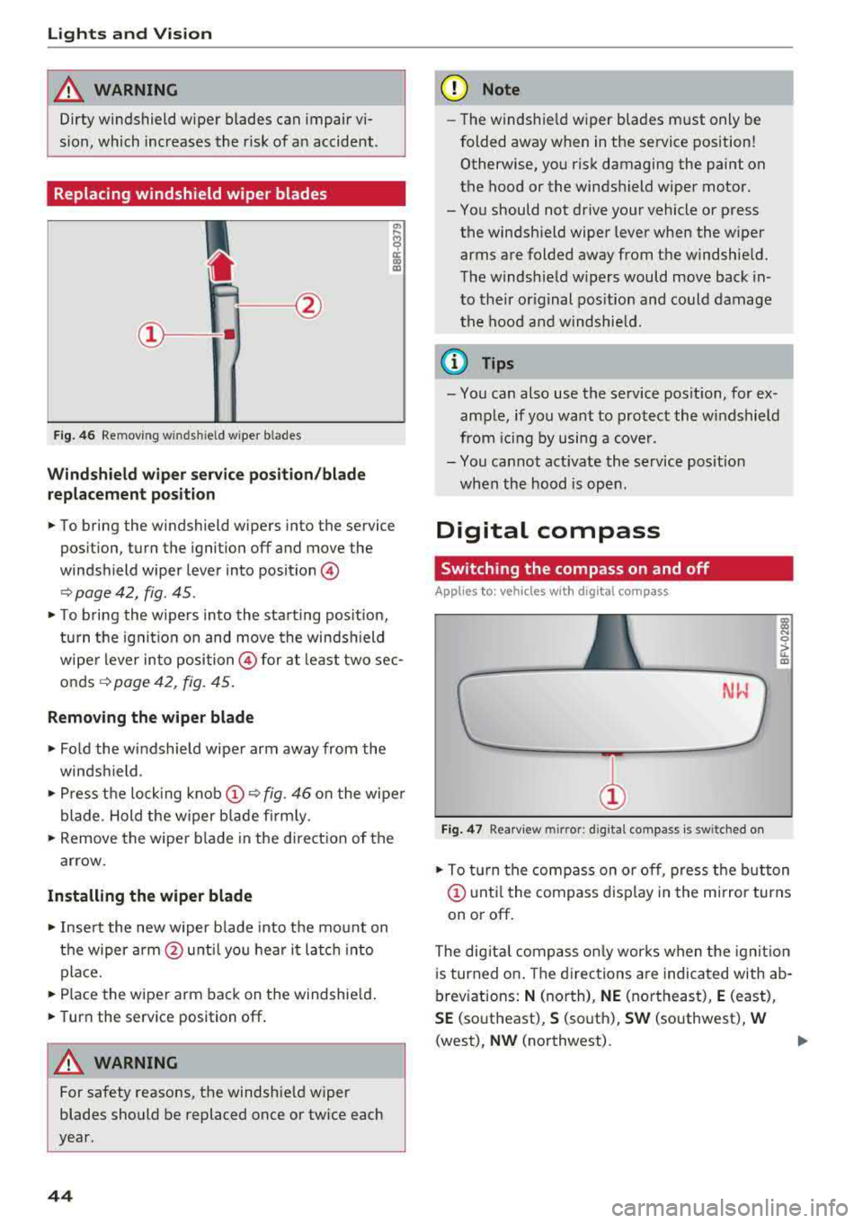 AUDI TT ROADSTER 2018 Service Manual Lights and Vision
& WARNING
Dirty windshield wiper blades can impair viÂ
sion, which increases the risk of an accident .
Replacing windshield wiper blades
Fig. 46 Removing w inds hiel AUDI TT ROADSTER 2018 Service Manual Lights and Vision
& WARNING
Dirty windshield wiper blades can impair viÂ
sion, which increases the risk of an accident .
Replacing windshield wiper blades
Fig. 46 Removing w inds hiel