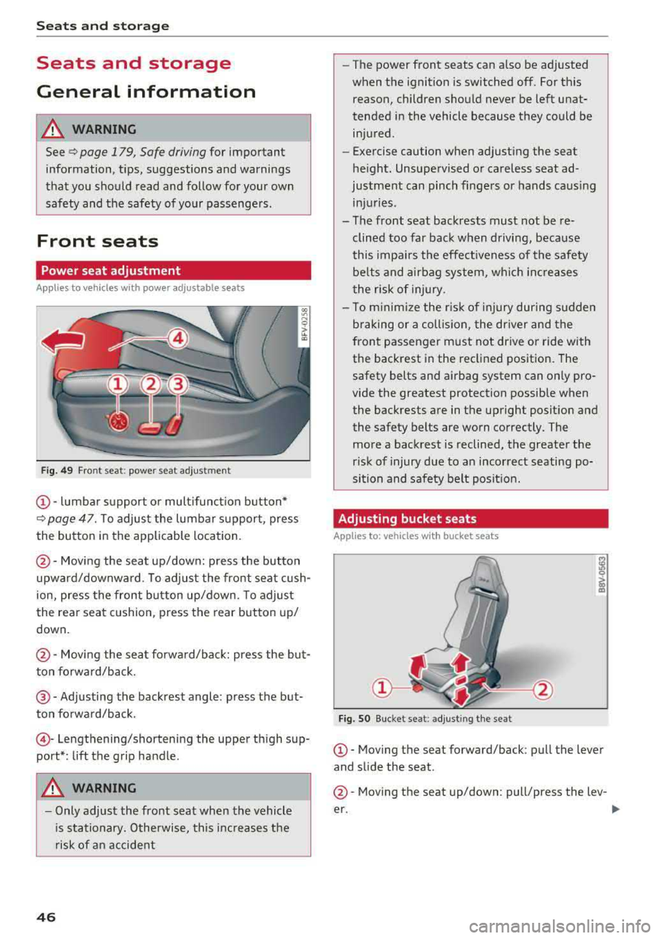 AUDI TT ROADSTER 2018 Service Manual Seats and stor age
Seats and storage
General information
A WARNING
See c> page 179, Safe driving for important
information, tips, suggestions and warnings
that you should read AUDI TT ROADSTER 2018 Service Manual Seats and stor age
Seats and storage
General information
A WARNING
See c> page 179, Safe driving for important
information, tips, suggestions and warnings
that you should read