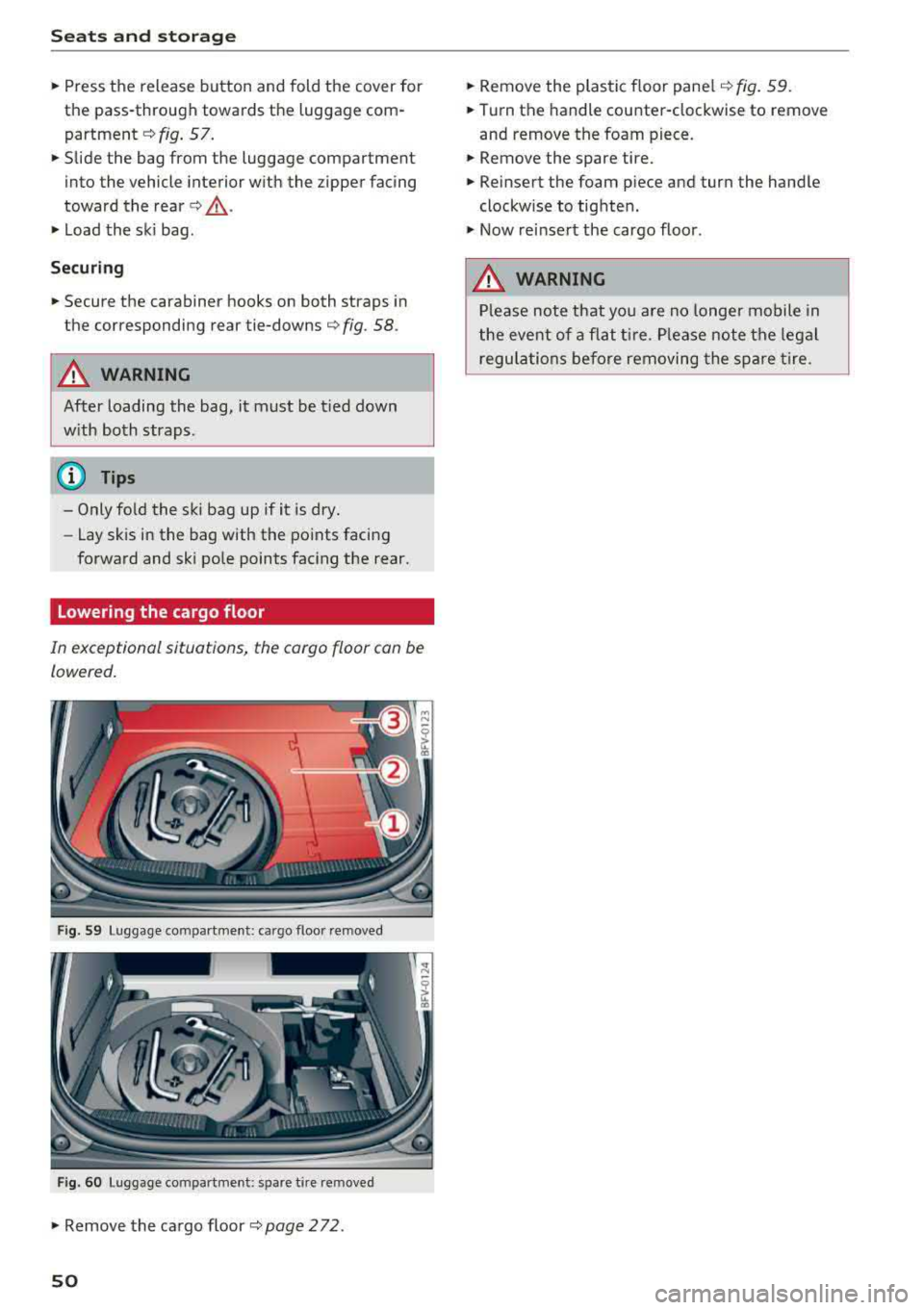 AUDI TT ROADSTER 2018 Workshop Manual Seats and stor age
,.. Press the release button and fold the cover for
the pass-through towards the luggage com
partment
¢ fig . 57.
,.. Slide the bag from the luggage comp AUDI TT ROADSTER 2018 Workshop Manual Seats and stor age
,.. Press the release button and fold the cover for
the pass-through towards the luggage com
partment
¢ fig . 57.
,.. Slide the bag from the luggage comp