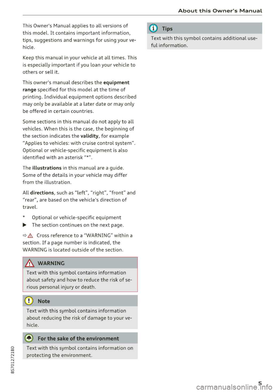 AUDI TT ROADSTER 2018 Owners Manual This Owners Manual applies to all versions of
this model.
It contains important information,
tips, suggestions and warn ings for using your ve
h icle.
Keep this manual in your vehi AUDI TT ROADSTER 2018 Owners Manual This Owners Manual applies to all versions of
this model.
It contains important information,
tips, suggestions and warn ings for using your ve
h icle.
Keep this manual in your vehi