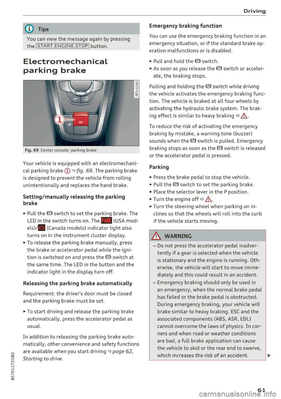 AUDI TT ROADSTER 2018 Repair Manual Cl co .... N ,....
N .... 0 ,....
Vl co
(D Tips
You can view the message again by pressing
the
I START ENGINE S T OP ! button.
Electromechanical
parking brake
Fig. 69 C ent er co n AUDI TT ROADSTER 2018 Repair Manual Cl co .... N ,....
N .... 0 ,....
Vl co
(D Tips
You can view the message again by pressing
the
I START ENGINE S T OP ! button.
Electromechanical
parking brake
Fig. 69 C ent er co n