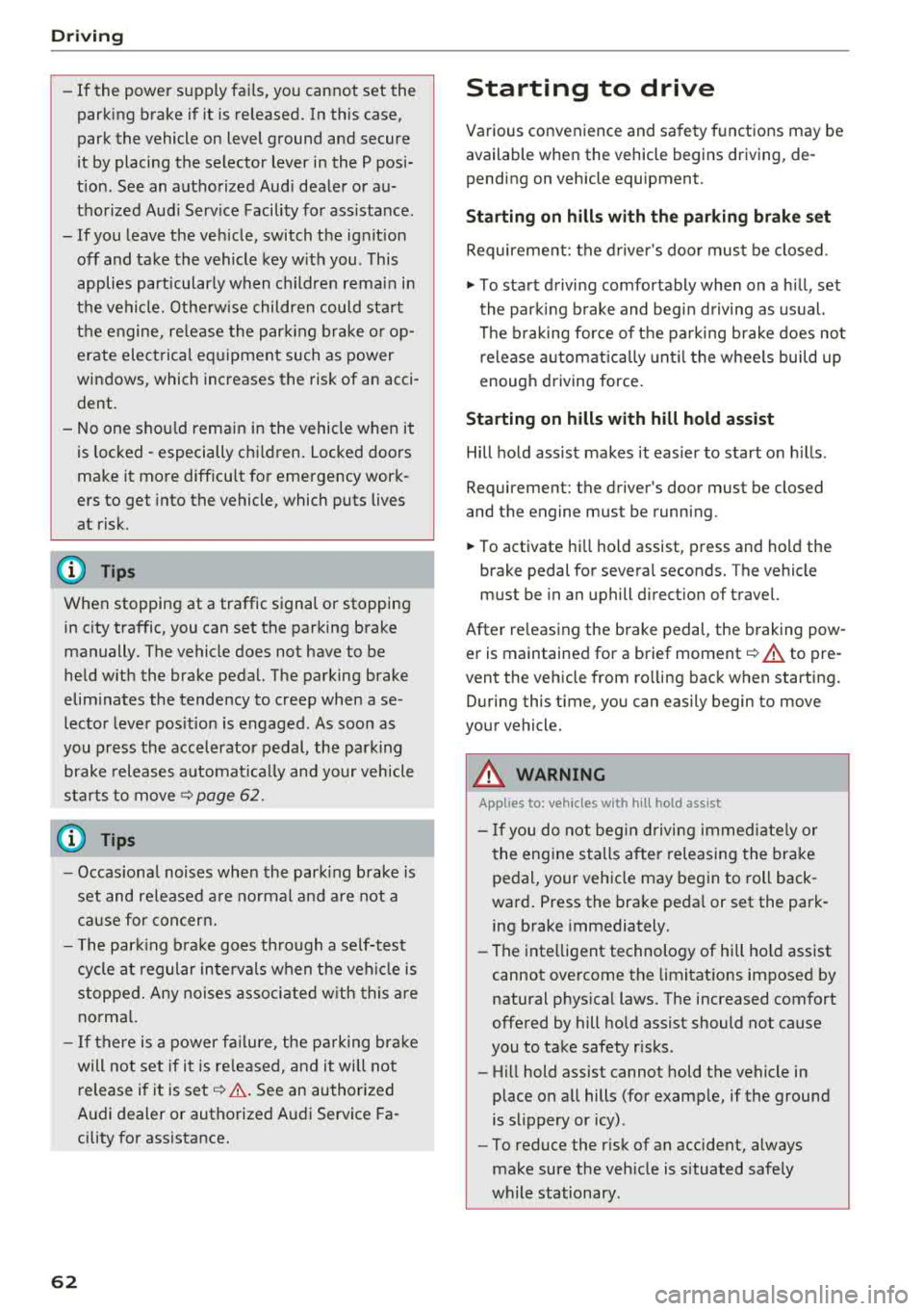 AUDI TT ROADSTER 2018 Repair Manual Drivin g
- If the power sup ply fai ls, you cannot set the
parking brake if it is release d. In this case,
park the vehicle on level ground an d secure
it by placing the selec AUDI TT ROADSTER 2018 Repair Manual Drivin g
- If the power sup ply fai ls, you cannot set the
parking brake if it is release d. In this case,
park the vehicle on level ground an d secure
it by placing the selec