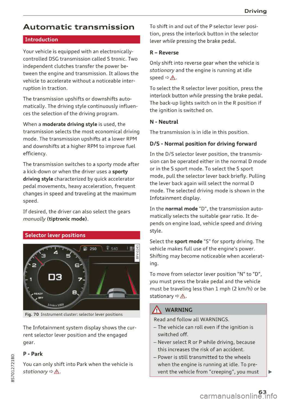 AUDI TT ROADSTER 2018  Owners Manual Cl co .... N ,.... 
N ...... 0 ,.... 
Vl co 
Automatic  transmission 
Introduction 
Your vehicle  is equipped  with  an  electronically­
controlled  DSG transmiss ion  called  S tronic.  Two 
indepen