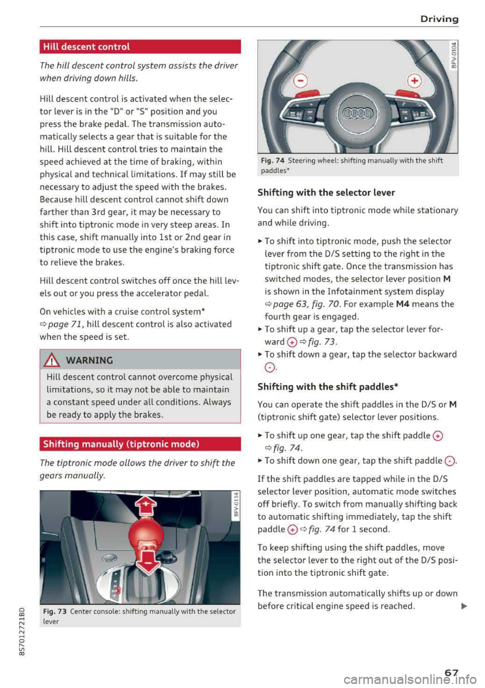 AUDI TT ROADSTER 2018 Repair Manual Cl co .... N ,....
N ...... 0 ,....
Vl co
Hill descent control
The hill descent control system assists the driver
when driving down hills .
Hill descent control is activated when the AUDI TT ROADSTER 2018 Repair Manual Cl co .... N ,....
N ...... 0 ,....
Vl co
Hill descent control
The hill descent control system assists the driver
when driving down hills .
Hill descent control is activated when the
