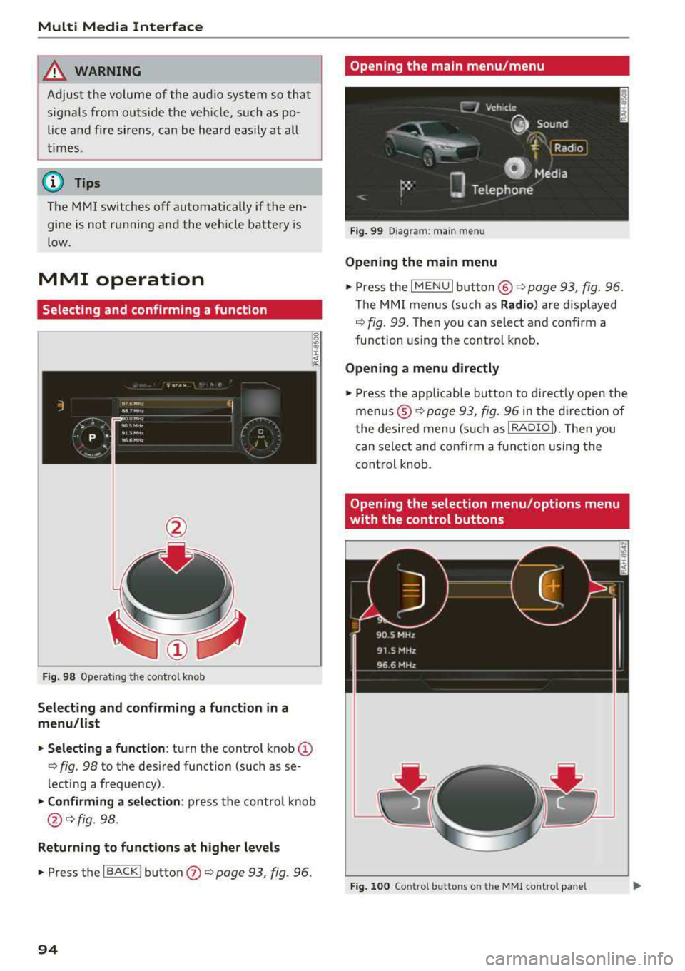 AUDI TT ROADSTER 2018 Owners Manual Multi Media Interface
A WARNING
Adjust the volume of the audio system so that signals from outside the vehicle, such as po
lice and fire sirens, can be heard easily at all AUDI TT ROADSTER 2018 Owners Manual Multi Media Interface
A WARNING
Adjust the volume of the audio system so that signals from outside the vehicle, such as po
lice and fire sirens, can be heard easily at all