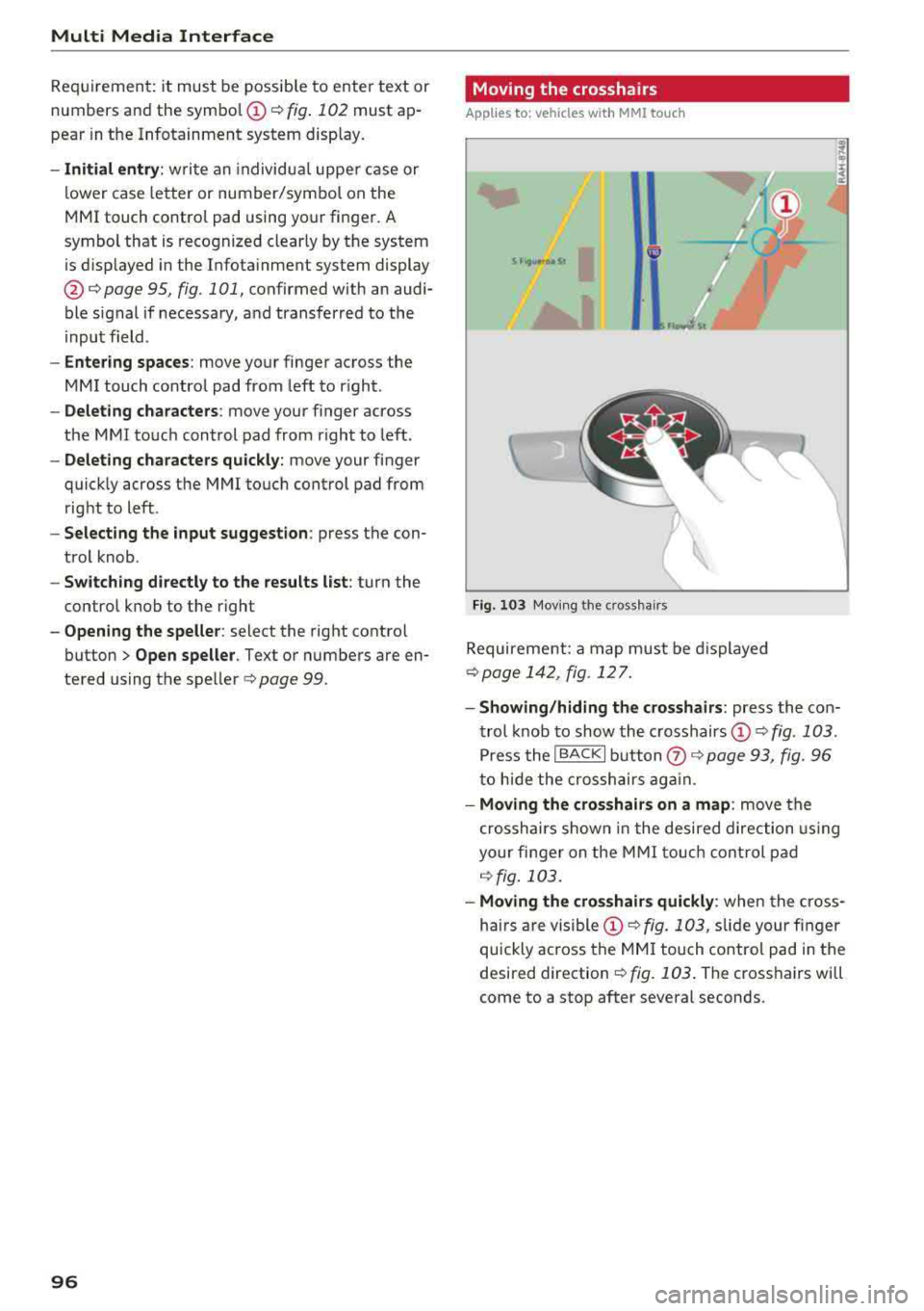 AUDI TT ROADSTER 2018 Owners Manual Multi Media Interface
Requirement: it must be possible to enter text or
numbers and the
symbol @<=:> fig. 102 must ap
pear in the Infotainment system display.
-Initial entry: wr AUDI TT ROADSTER 2018 Owners Manual Multi Media Interface
Requirement: it must be possible to enter text or
numbers and the
symbol @<=:> fig. 102 must ap
pear in the Infotainment system display.
-Initial entry: wr