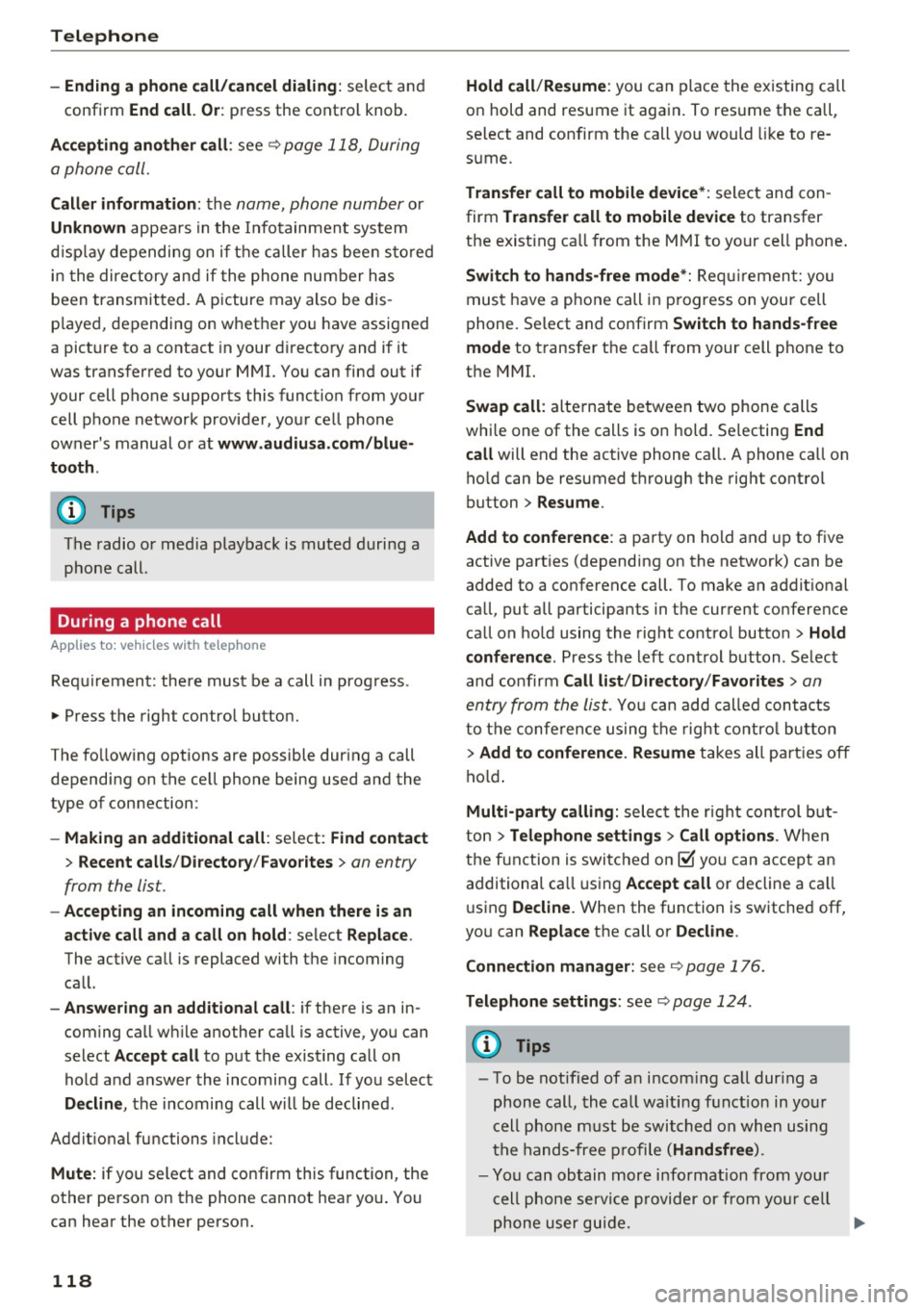 AUDI TT ROADSTER 2017 Owners Manual Telephone
-Ending a phone call/cancel dialing: select and
confirm End call. Or : press the control knob.
A ccepting another call: see
q page 118, During
a phone call.
Caller info AUDI TT ROADSTER 2017 Owners Manual Telephone
-Ending a phone call/cancel dialing: select and
confirm End call. Or : press the control knob.
A ccepting another call: see
q page 118, During
a phone call.
Caller info