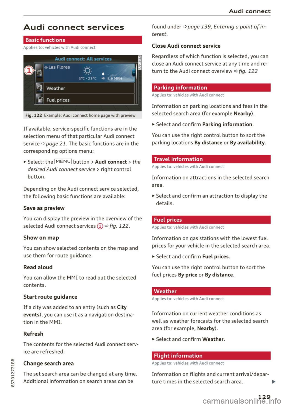 AUDI TT ROADSTER 2017 Owners Manual CD
CD
.... N
" N .... 0 r--. V, co
Audi connect services
Basic functions
Applies to: vehicles with Audi connect
Fig. 12 2 Example: A udi co nn ect home page w ith prev iew
If availab AUDI TT ROADSTER 2017 Owners Manual CD
CD
.... N
" N .... 0 r--. V, co
Audi connect services
Basic functions
Applies to: vehicles with Audi connect
Fig. 12 2 Example: A udi co nn ect home page w ith prev iew
If availab