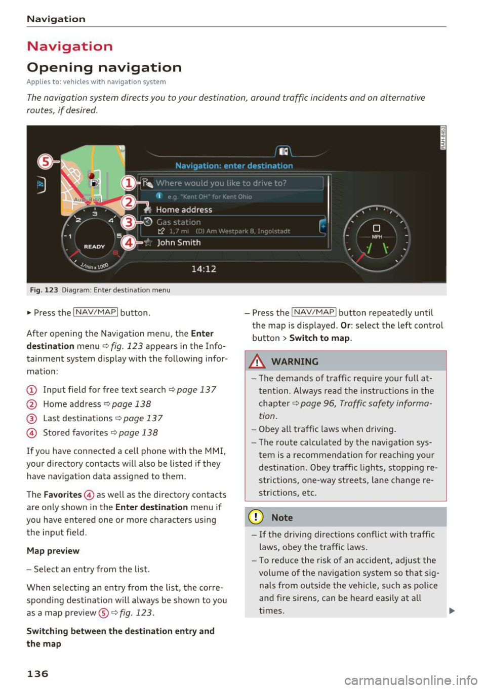 AUDI TT ROADSTER 2017 Owners Manual Navigation
Navigation
Opening navigation
A pplies to: ve hicles w ith navigation system
The navigation system directs you to your destination, around traffic incidents and on alternat AUDI TT ROADSTER 2017 Owners Manual Navigation
Navigation
Opening navigation
A pplies to: ve hicles w ith navigation system
The navigation system directs you to your destination, around traffic incidents and on alternat