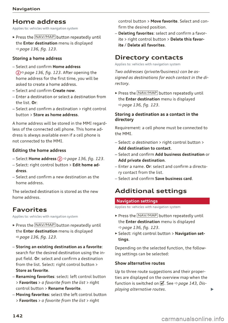 AUDI TT ROADSTER 2017 Owners Manual Navigation
Home address
Applies to: vehicles with nav igation system
.. Press t he I N AV/MAPI but ton repeated ly un til
the
Enter destination menu is dis played
¢ page 136, fig. 1 AUDI TT ROADSTER 2017 Owners Manual Navigation
Home address
Applies to: vehicles with nav igation system
.. Press t he I N AV/MAPI but ton repeated ly un til
the
Enter destination menu is dis played
¢ page 136, fig. 1