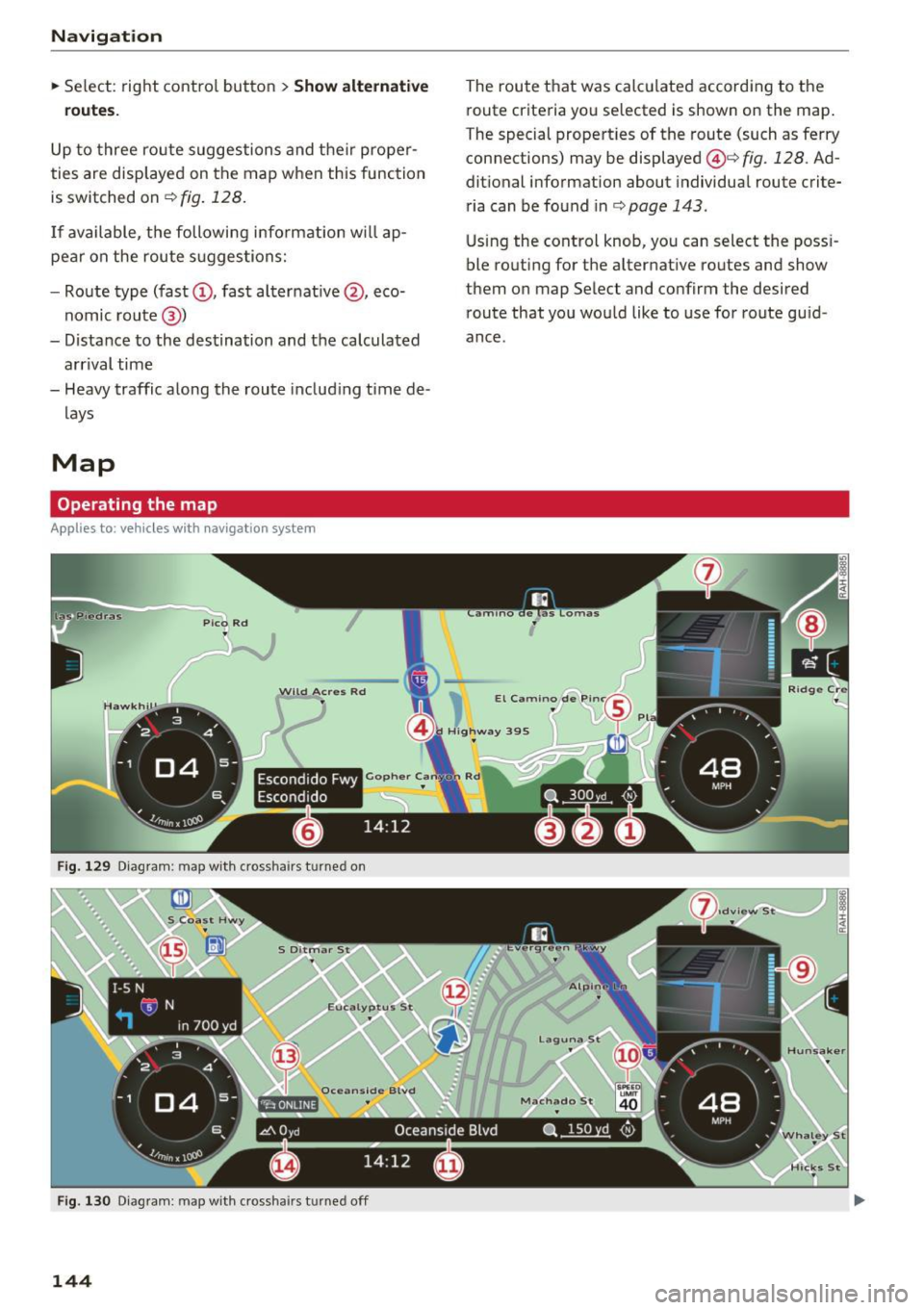 AUDI TT ROADSTER 2017 Owners Manual Navigation
~ Select: right contro l button > Show alternative
routes.
Up to three route suggestions and their proper
ties are displayed on the map when this function
is switched AUDI TT ROADSTER 2017 Owners Manual Navigation
~ Select: right contro l button > Show alternative
routes.
Up to three route suggestions and their proper
ties are displayed on the map when this function
is switched