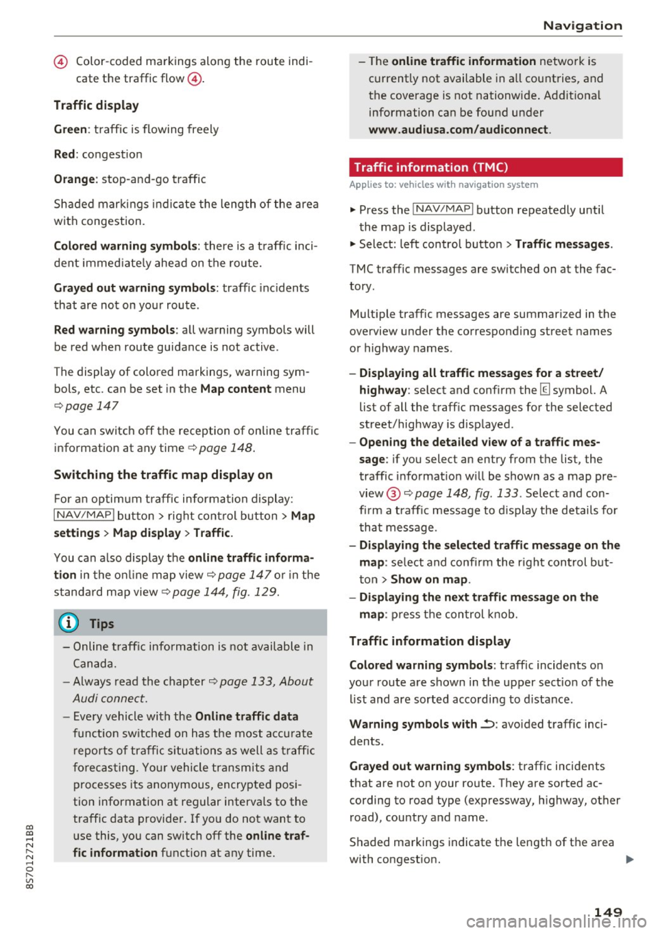 AUDI TT ROADSTER 2017 Owners Manual co
co
.... N
" N .... 0
" " c:o
© Color-coded markings along the route indi-
cate the traffic flow@.
Traffic d isplay
Gr een:
traffic is flowing freely
Red : congest ion
Orang e: AUDI TT ROADSTER 2017 Owners Manual co
co
.... N
" N .... 0
" " c:o
© Color-coded markings along the route indi-
cate the traffic flow@.
Traffic d isplay
Gr een:
traffic is flowing freely
Red : congest ion
Orang e: