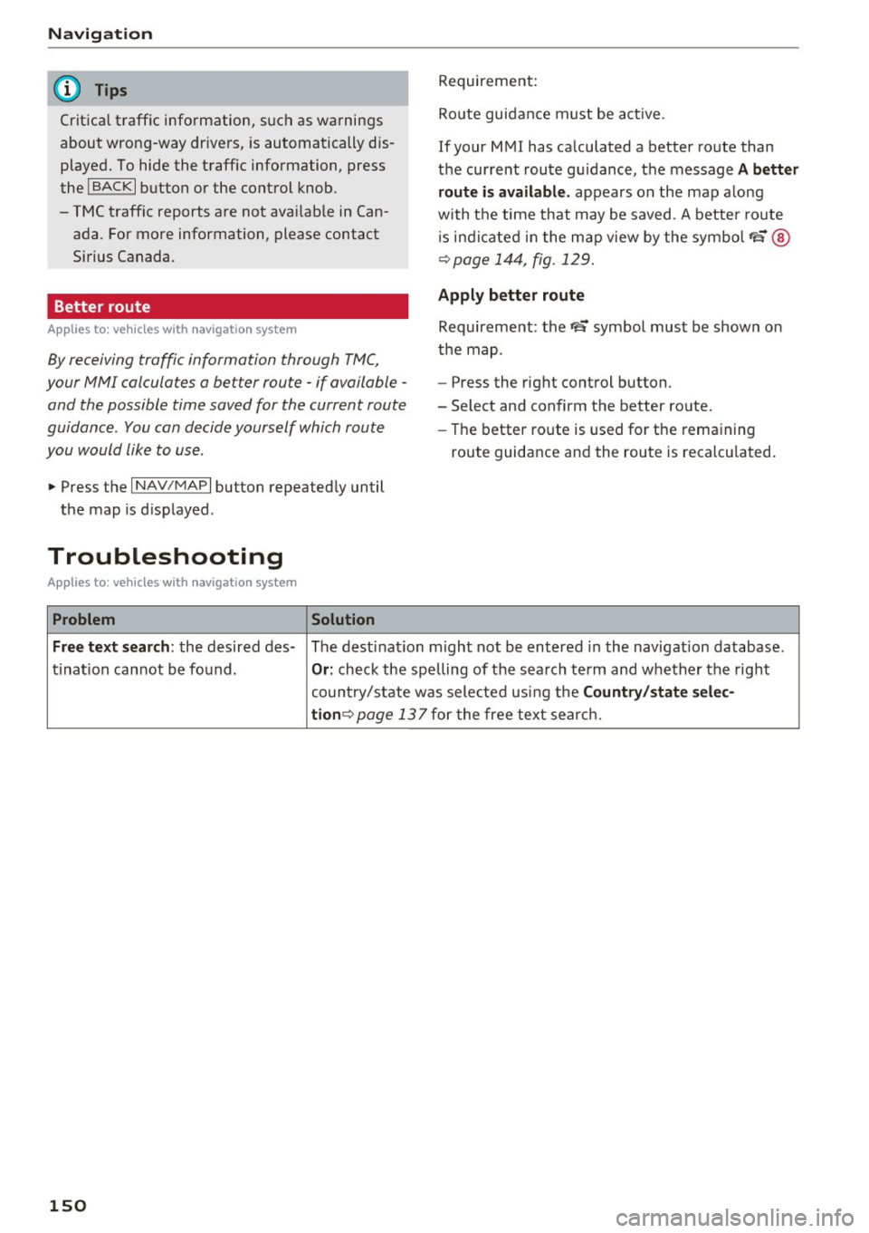 AUDI TT ROADSTER 2017 Owners Manual Navigation
(D Tips
Critical traffic information, such as warnings
about wrong-way drivers, is automatically d is
played. To hide the traffic information, press
the
I BACK I button AUDI TT ROADSTER 2017 Owners Manual Navigation
(D Tips
Critical traffic information, such as warnings
about wrong-way drivers, is automatically d is
played. To hide the traffic information, press
the
I BACK I button