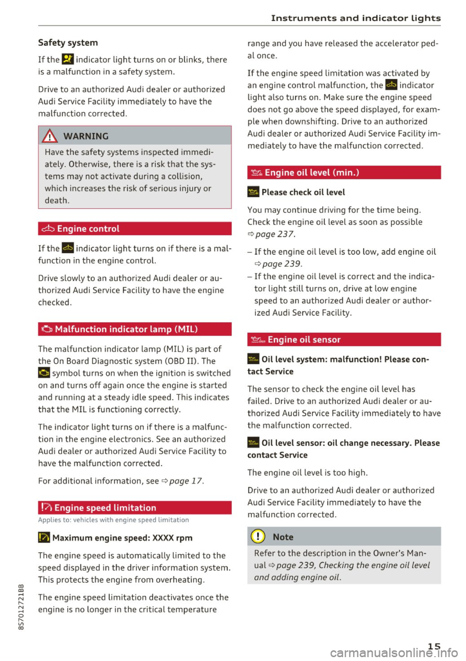 AUDI TT ROADSTER 2017 User Guide co
co
Safety system
If them indicator light turns on or blinks, there
is a malfunction in a safety system.
Drive to an authorized Audi dealer or authorized
Audi Service Facili AUDI TT ROADSTER 2017 User Guide co
co
Safety system
If them indicator light turns on or blinks, there
is a malfunction in a safety system.
Drive to an authorized Audi dealer or authorized
Audi Service Facili
