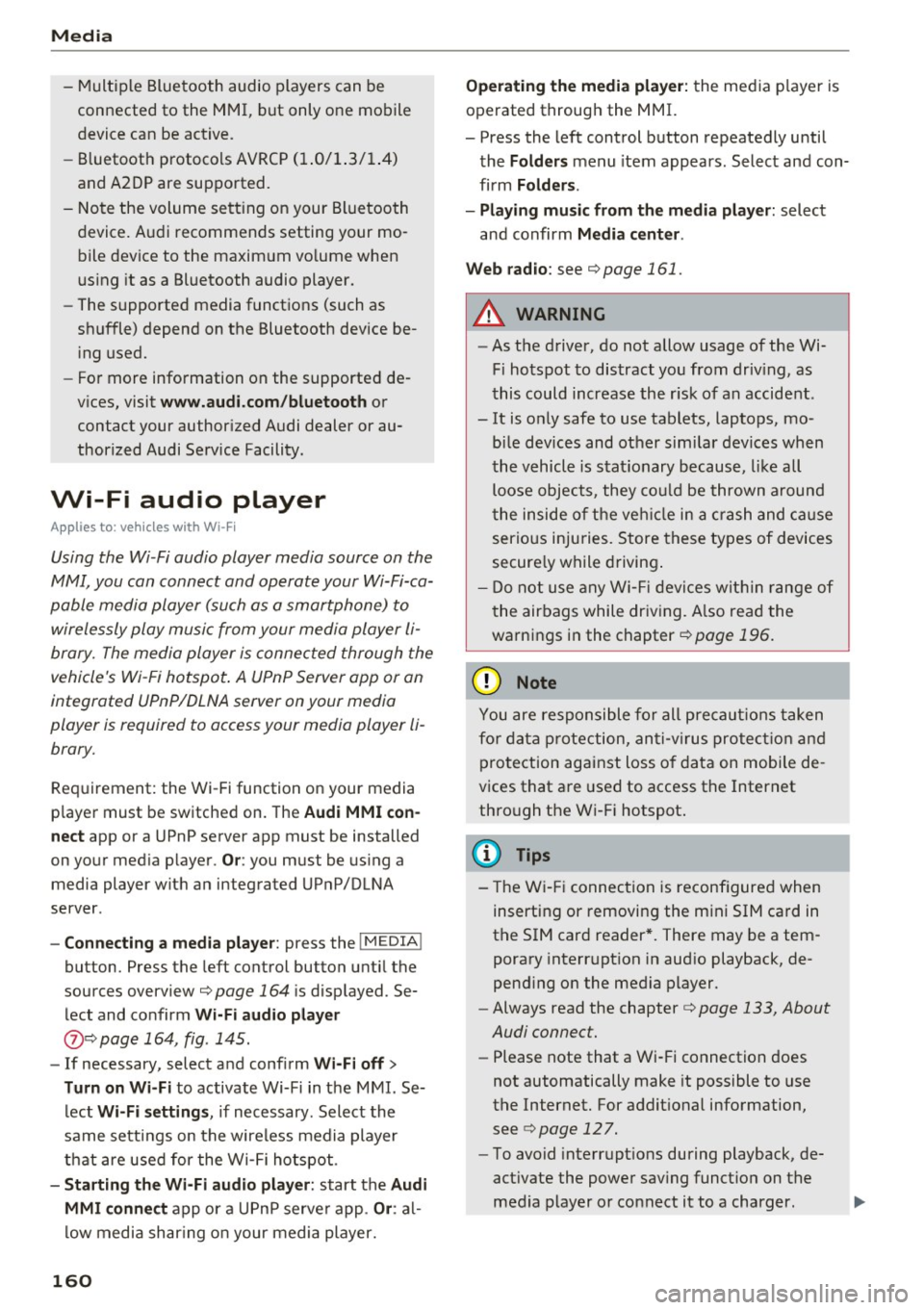 AUDI TT ROADSTER 2017  Owners Manual Media 
-Multiple  Bluetooth  audio  players  can  be 
connected  to  the  MMI, but  only  one  mobile 
device  can  be  active. 
- Bluetooth  protocols  AVRCP ( 1.0/1.3/1.4) 
and  A2DP are  supported.