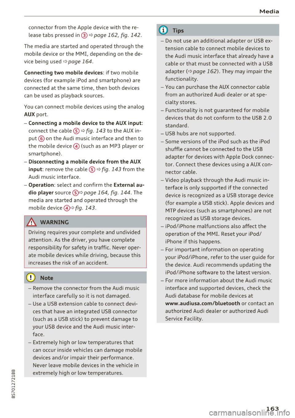 AUDI TT ROADSTER 2017  Owners Manual co 
co 
.... N 
" N .... 0 
" " c:o 
connector  from  the  Apple device with  the  re­
lease  tabs  pressed  in@ 
¢page 162, fig. 142. 
The media  are started  and  operated  through  the 
mobile  