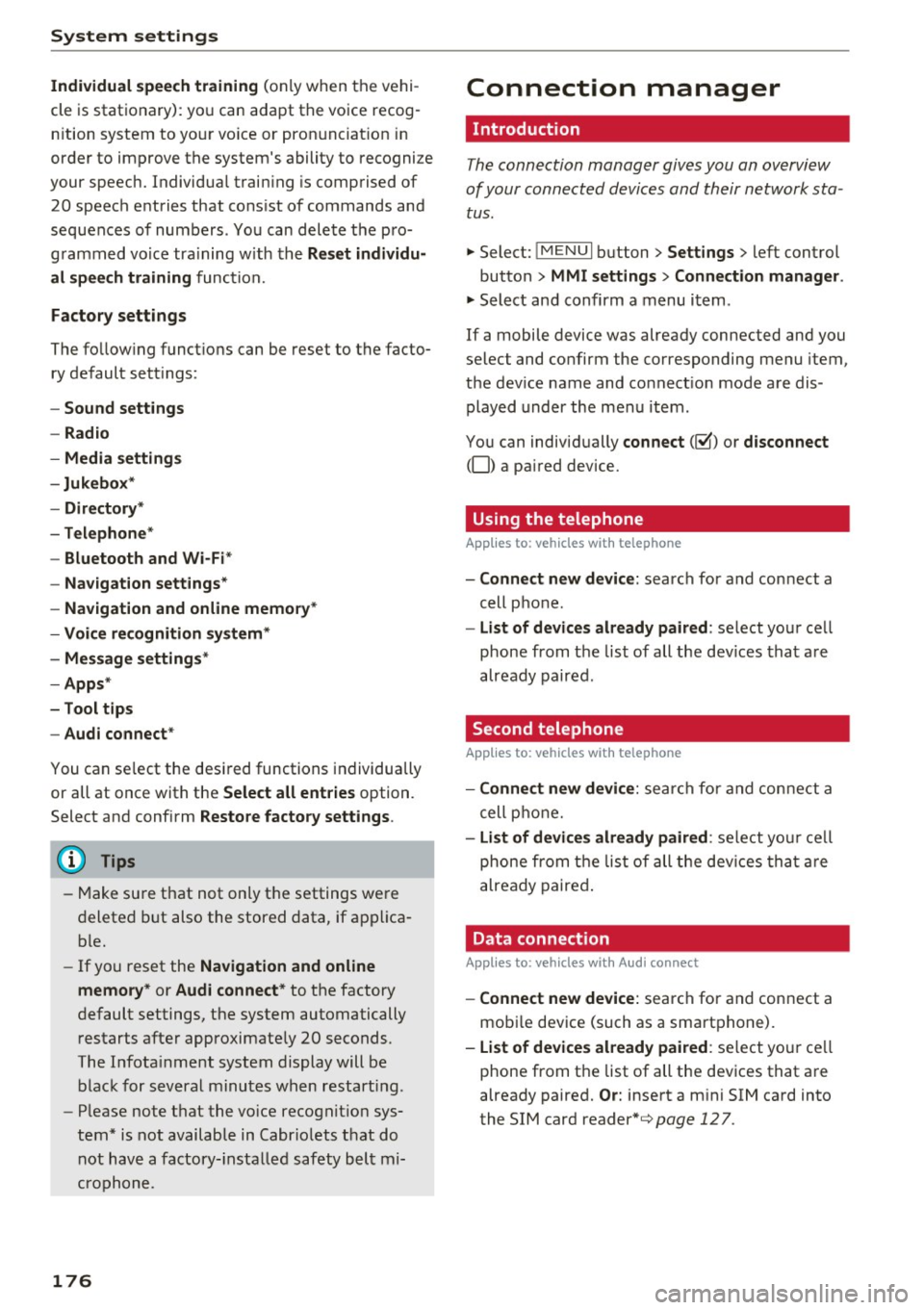 AUDI TT ROADSTER 2017  Owners Manual System  settings 
Individual  speech training (on ly when  the  vehi ­
cle  is stationary):  yo u can  adapt  the  voice  recog­
n ition  system  to  yo ur voice  or  pro nunciat ion  in 
order  to 