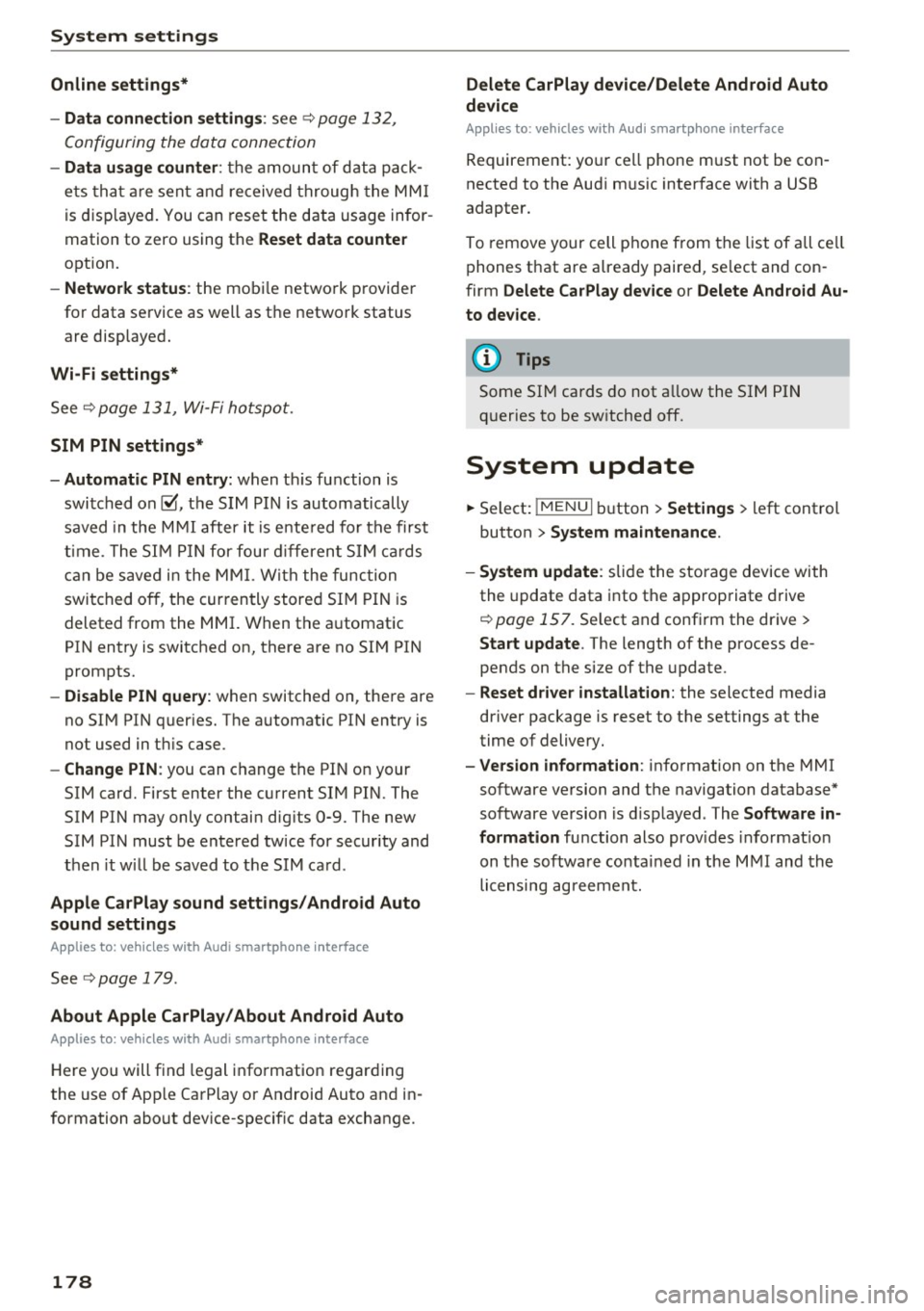 AUDI TT ROADSTER 2017  Owners Manual System  settings 
Online  settings* 
- Data connection setting s: 
see~ page  132, 
Configuring  the  data  connection 
- Data  u sage counter : the  amount of  d ata  p ack­
e ts  tha t  ar e  sent 