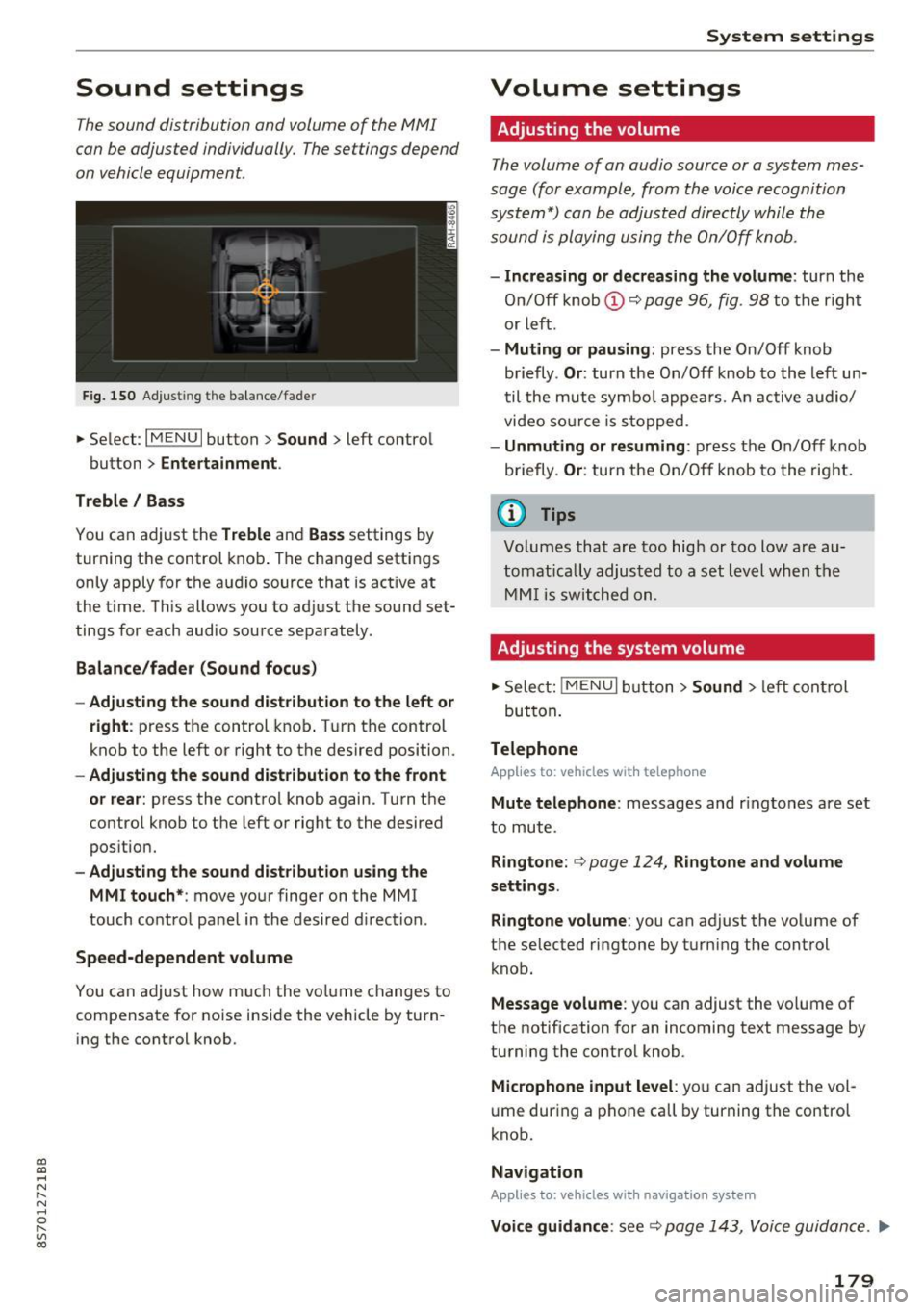 AUDI TT ROADSTER 2017 Owners Manual CD
CD
.... N
" N ...... 0
" V, co
Sound settings
The sound distribution and volume of the MMI
can be adjusted individually. The settings depend
on vehicle equipment.
Fig. 150 Adjus AUDI TT ROADSTER 2017 Owners Manual CD
CD
.... N
" N ...... 0
" V, co
Sound settings
The sound distribution and volume of the MMI
can be adjusted individually. The settings depend
on vehicle equipment.
Fig. 150 Adjus