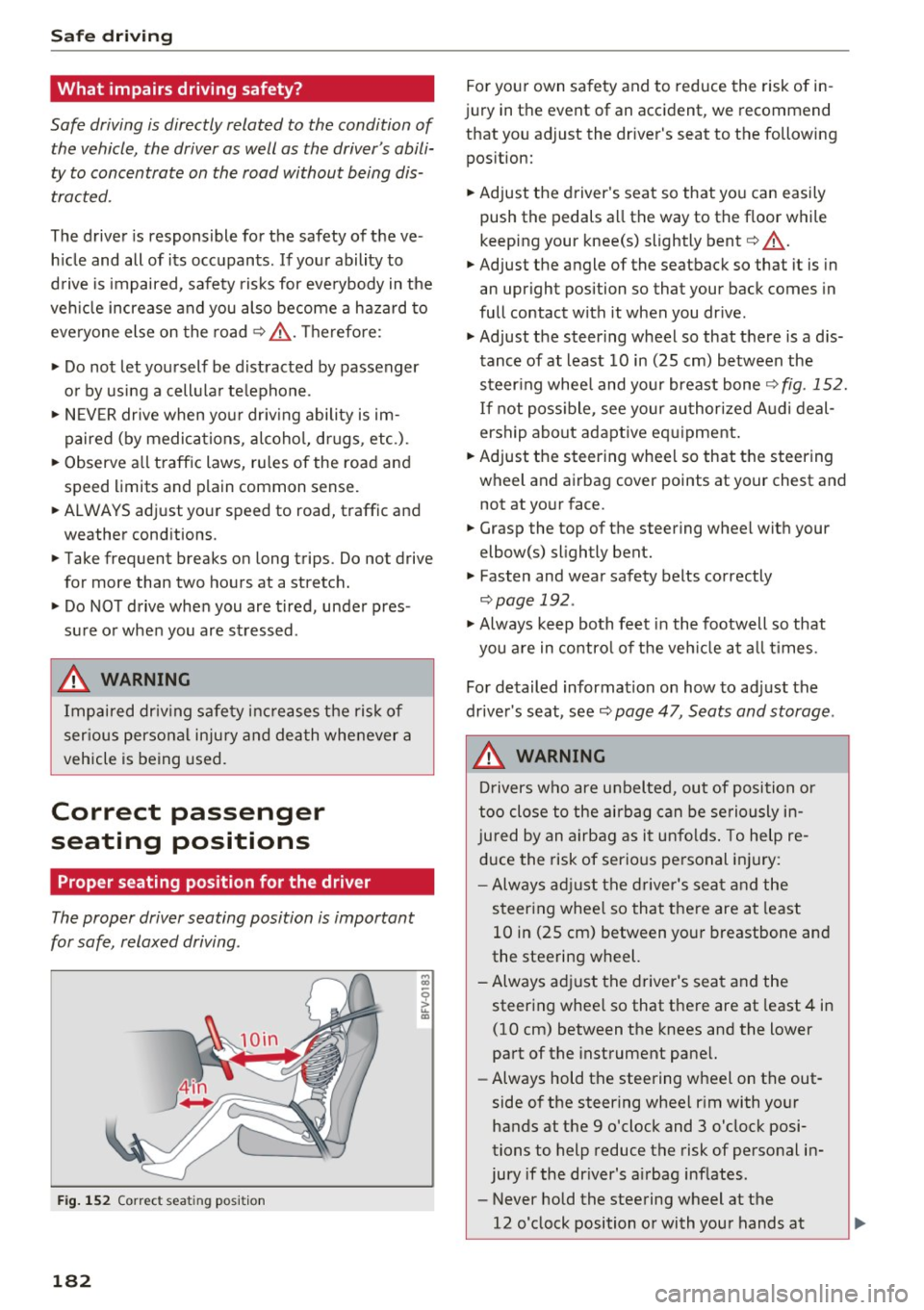 AUDI TT ROADSTER 2017 Owners Manual Safe driving
What impairs driving safety?
Safe driving is directly related to the condition of
the vehicle, the driver as well as the drivers abili
ty to concentrate on the roa AUDI TT ROADSTER 2017 Owners Manual Safe driving
What impairs driving safety?
Safe driving is directly related to the condition of
the vehicle, the driver as well as the drivers abili
ty to concentrate on the roa