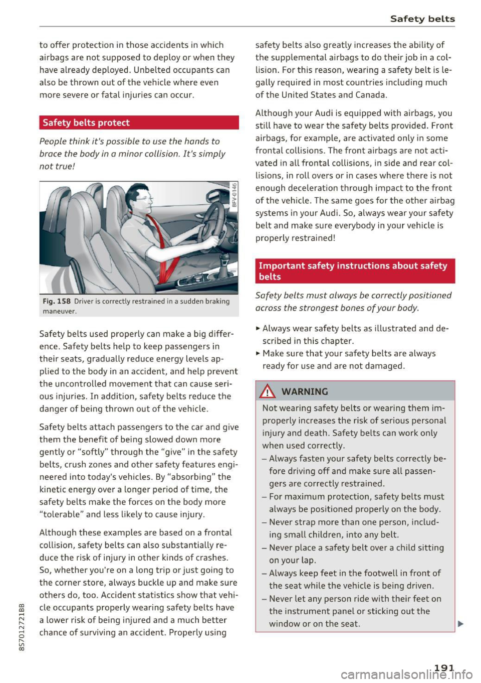 AUDI TT ROADSTER 2017  Owners Manual CD 
CD 
.... N 
" N ...... 0 r--. V, co 
to  offer  protection  in those  accidents  in which 
airbags  are  not  supposed  to  deploy  or  when  they have  a lready  deployed.  Unbelted  occupants  c