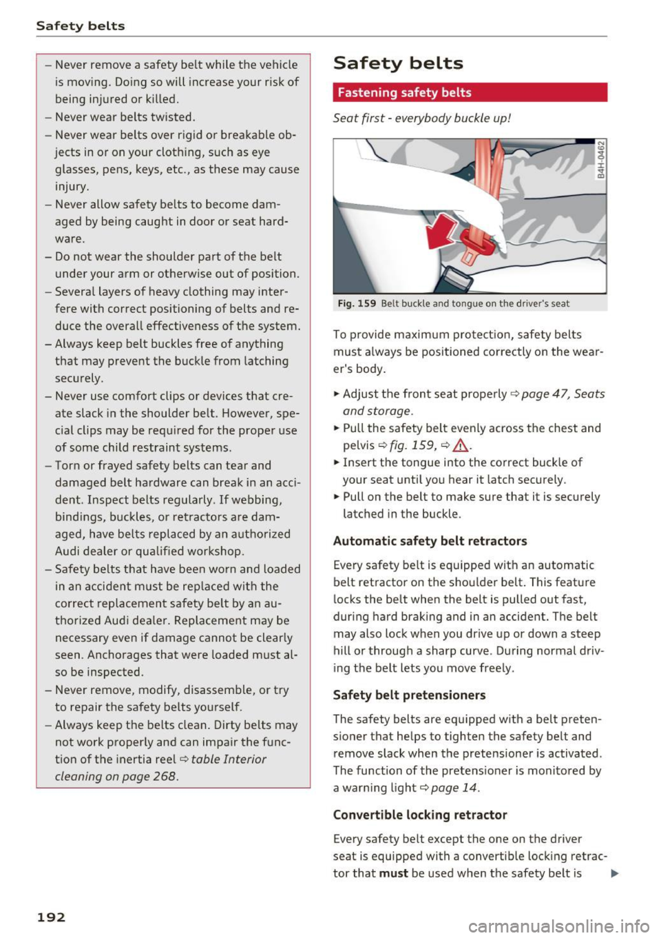 AUDI TT ROADSTER 2017 Owners Manual Safe ty belts
-Never remove a safety be lt while the ve hicle
is mov ing . Do ing so will increase your r isk of
being injured or killed.
- Never wear belts twisted.
- Never AUDI TT ROADSTER 2017 Owners Manual Safe ty belts
-Never remove a safety be lt while the ve hicle
is mov ing . Do ing so will increase your r isk of
being injured or killed.
- Never wear belts twisted.
- Never