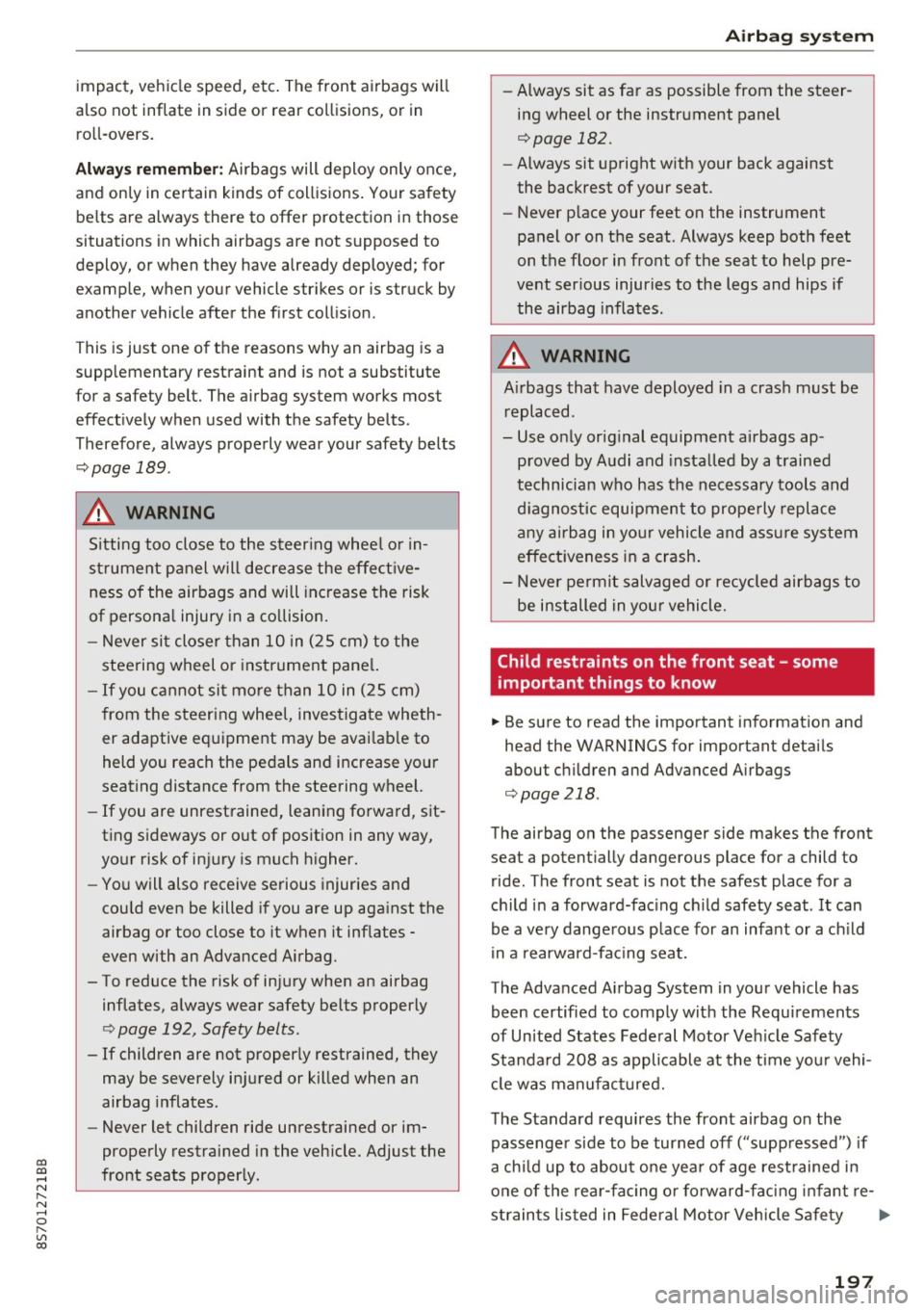 AUDI TT ROADSTER 2017 Owners Manual co
co
.... N
" N .... 0
" " c:o
impact, vehicle speed, etc. The front airbags will
also not inflate in side or rear collisions, or in roll-overs.
A lwa ys remember : Airbags AUDI TT ROADSTER 2017 Owners Manual co
co
.... N
" N .... 0
" " c:o
impact, vehicle speed, etc. The front airbags will
also not inflate in side or rear collisions, or in roll-overs.
A lwa ys remember : Airbags