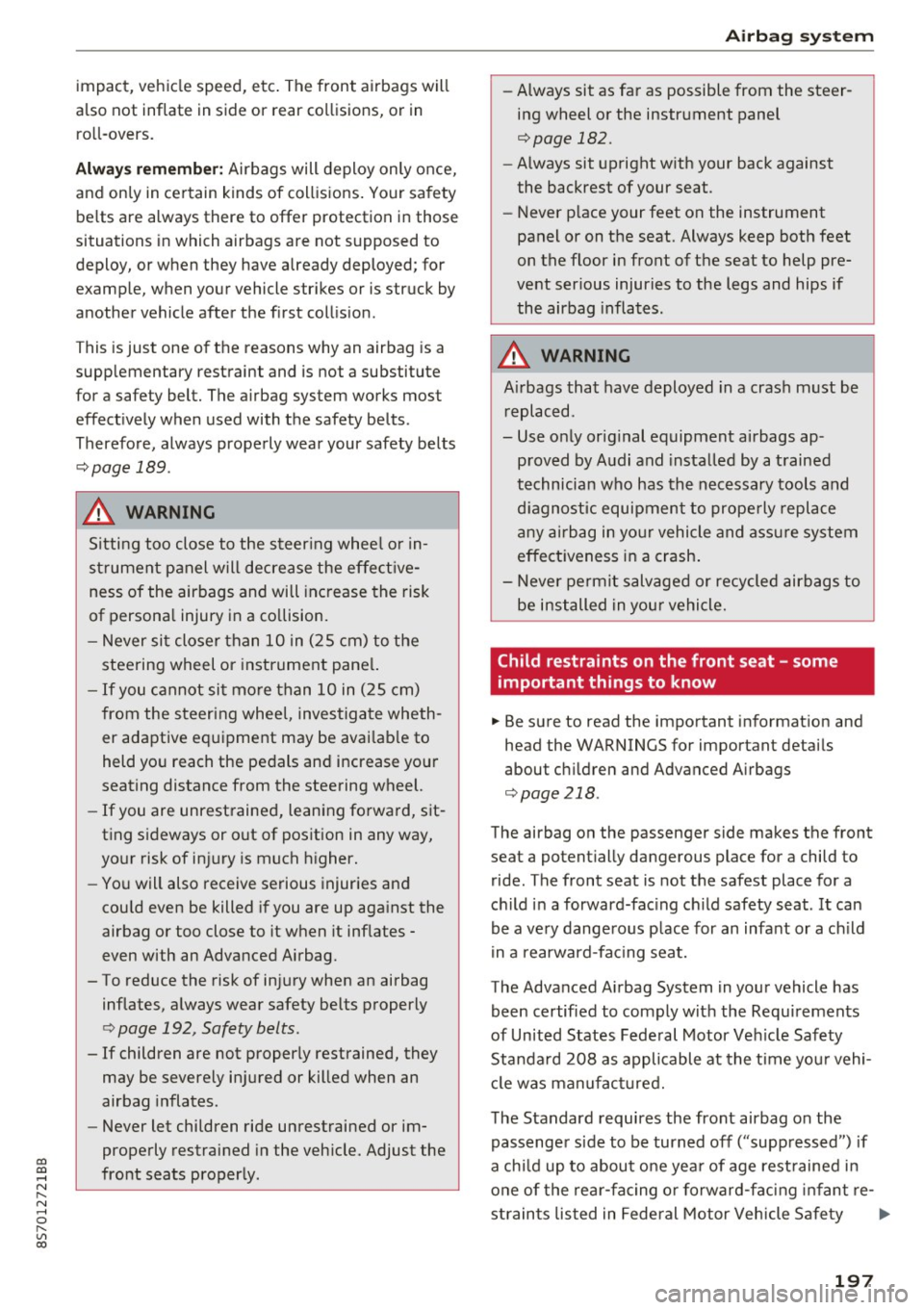 AUDI TT ROADSTER 2017  Owners Manual co 
co 
.... N 
" N .... 0 
" " c:o 
impact,  vehicle  speed,  etc.  The  front  airbags  will 
also  not  inflate  in  side  or  rear  collisions,  or  in  roll-overs. 
A lwa ys remember : Airbags  