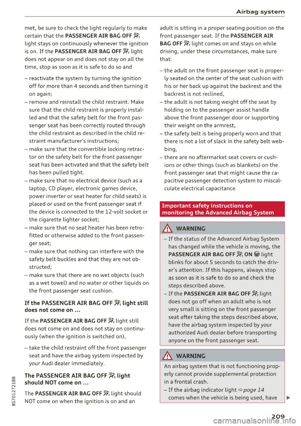 AUDI TT ROADSTER 2017 Owners Manual co
co
.... N
" N .... 0
" " c:o
met, be sure to check the light regularly to make
certain that the
P A SSENGER AIR BAG OFF -1;
light stays on continuously whenever the igni AUDI TT ROADSTER 2017 Owners Manual co
co
.... N
" N .... 0
" " c:o
met, be sure to check the light regularly to make
certain that the
P A SSENGER AIR BAG OFF -1;
light stays on continuously whenever the igni