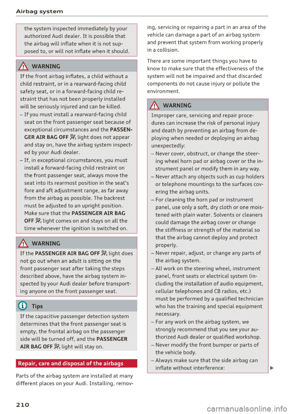AUDI TT ROADSTER 2017 Owners Manual Airbag syste m
the system inspected immediately by your
authorized Audi dealer. It is possible that
the airbag will inflate when it is not sup
posed to, or will not inflate when AUDI TT ROADSTER 2017 Owners Manual Airbag syste m
the system inspected immediately by your
authorized Audi dealer. It is possible that
the airbag will inflate when it is not sup
posed to, or will not inflate when