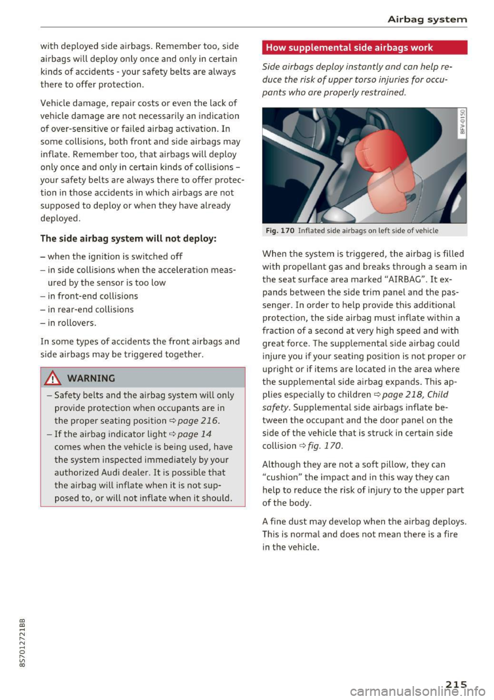 AUDI TT ROADSTER 2017 Owners Manual CD
CD
.... N
" N ...... 0 r--. V, co
with deployed side airbags. Remember too, side
airbags will deploy on ly once and on ly in certain
kinds of acc idents -your safety be lts ar AUDI TT ROADSTER 2017 Owners Manual CD
CD
.... N
" N ...... 0 r--. V, co
with deployed side airbags. Remember too, side
airbags will deploy on ly once and on ly in certain
kinds of acc idents -your safety be lts ar