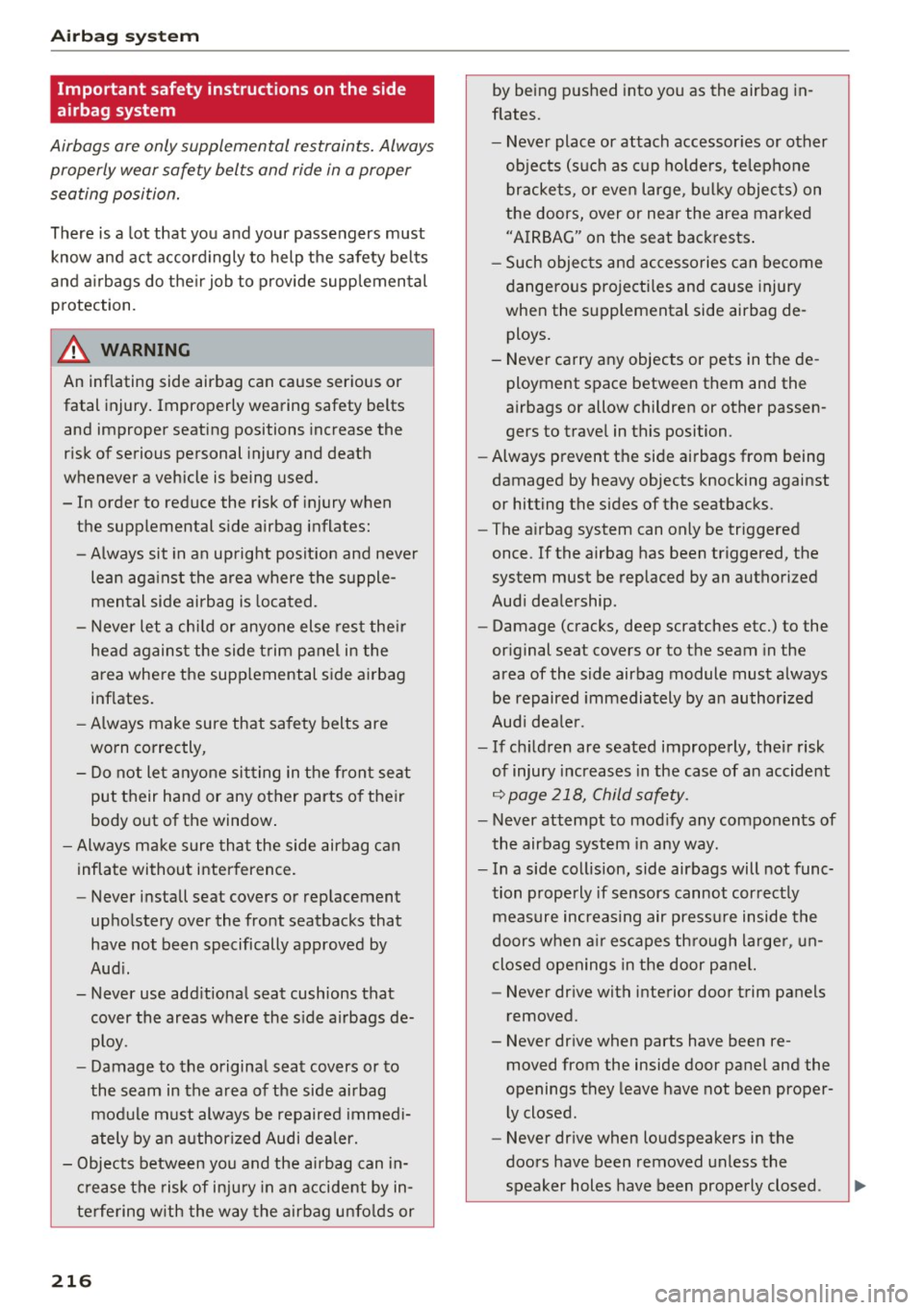 AUDI TT ROADSTER 2017 Owners Manual Airbag system
Important safety instructions on the side
airbag system
Airbags are only supplemental restraints. Always
properly wear safety belts and ride in a proper
seating positio AUDI TT ROADSTER 2017 Owners Manual Airbag system
Important safety instructions on the side
airbag system
Airbags are only supplemental restraints. Always
properly wear safety belts and ride in a proper
seating positio