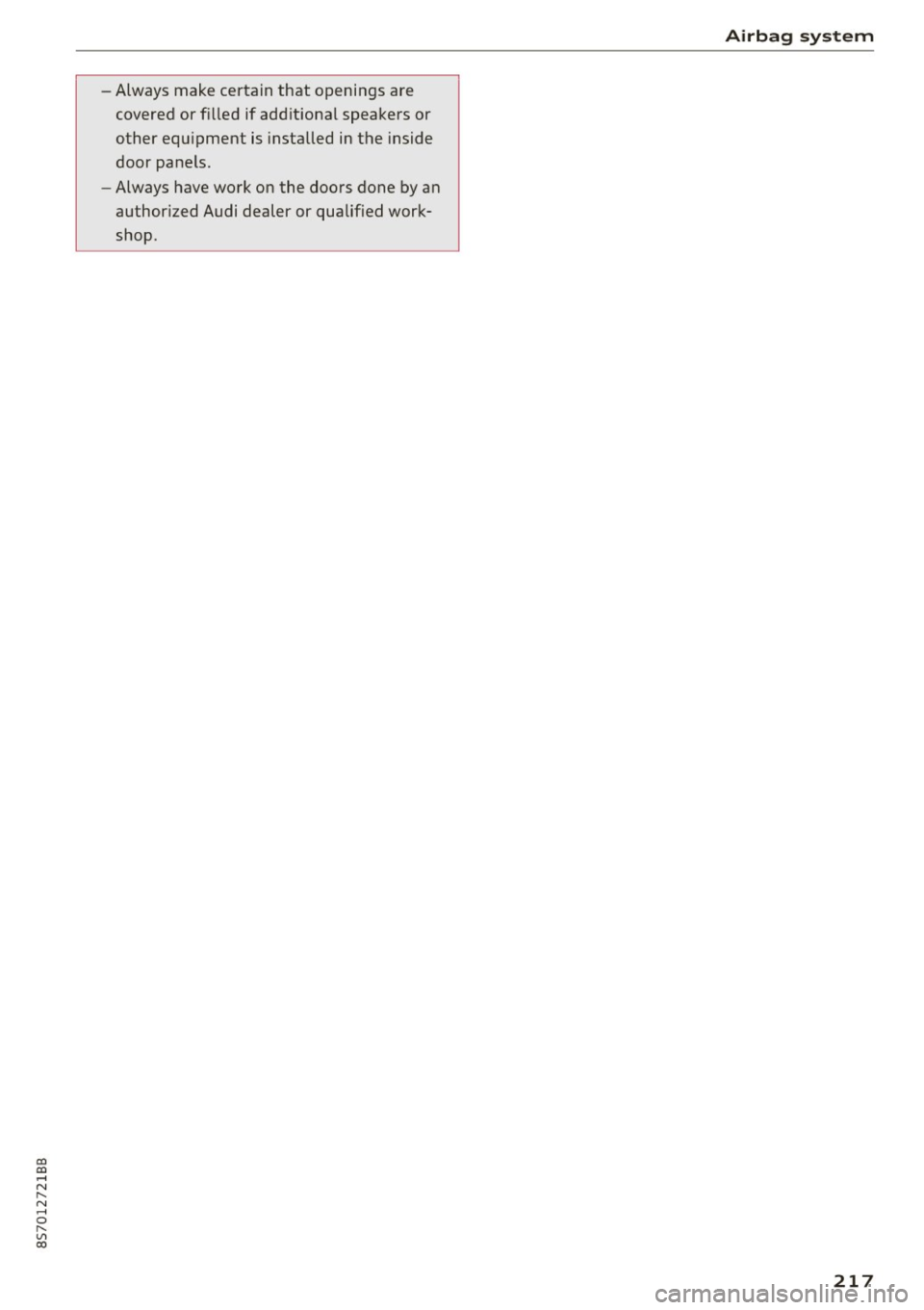 AUDI TT ROADSTER 2017 Owners Manual co
co
.... N
" N .... 0
" " c:o
-Always make certain that openings are
covered or f illed if add itiona l speakers or
other equ ipment is installed in the inside
door panels.
- Alwa AUDI TT ROADSTER 2017 Owners Manual co
co
.... N
" N .... 0
" " c:o
-Always make certain that openings are
covered or f illed if add itiona l speakers or
other equ ipment is installed in the inside
door panels.
- Alwa