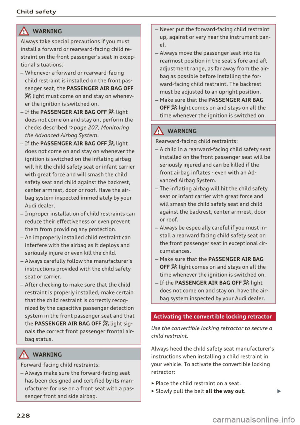 AUDI TT ROADSTER 2017  Owners Manual Child  safet y 
A WARNING 
Always  take  spec ial  precaut ions  if you  must 
install  a forward  or  rearward-fac ing  ch ild  re­
straint  on  the  front  passengers  seat  in excep­
tional  sit