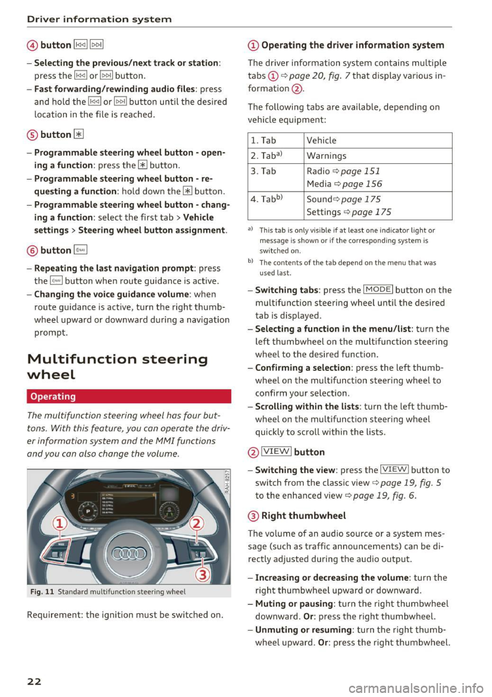 AUDI TT ROADSTER 2017  Owners Manual Driver  information  system 
© button l1<1<1 I l1>1>1 I 
-Selecting the  previous/next  tr ack or  station : 
press the ll<l<i l or lt>1>1I but ton. 
- Fast forwarding /re winding  audio  file s: pre