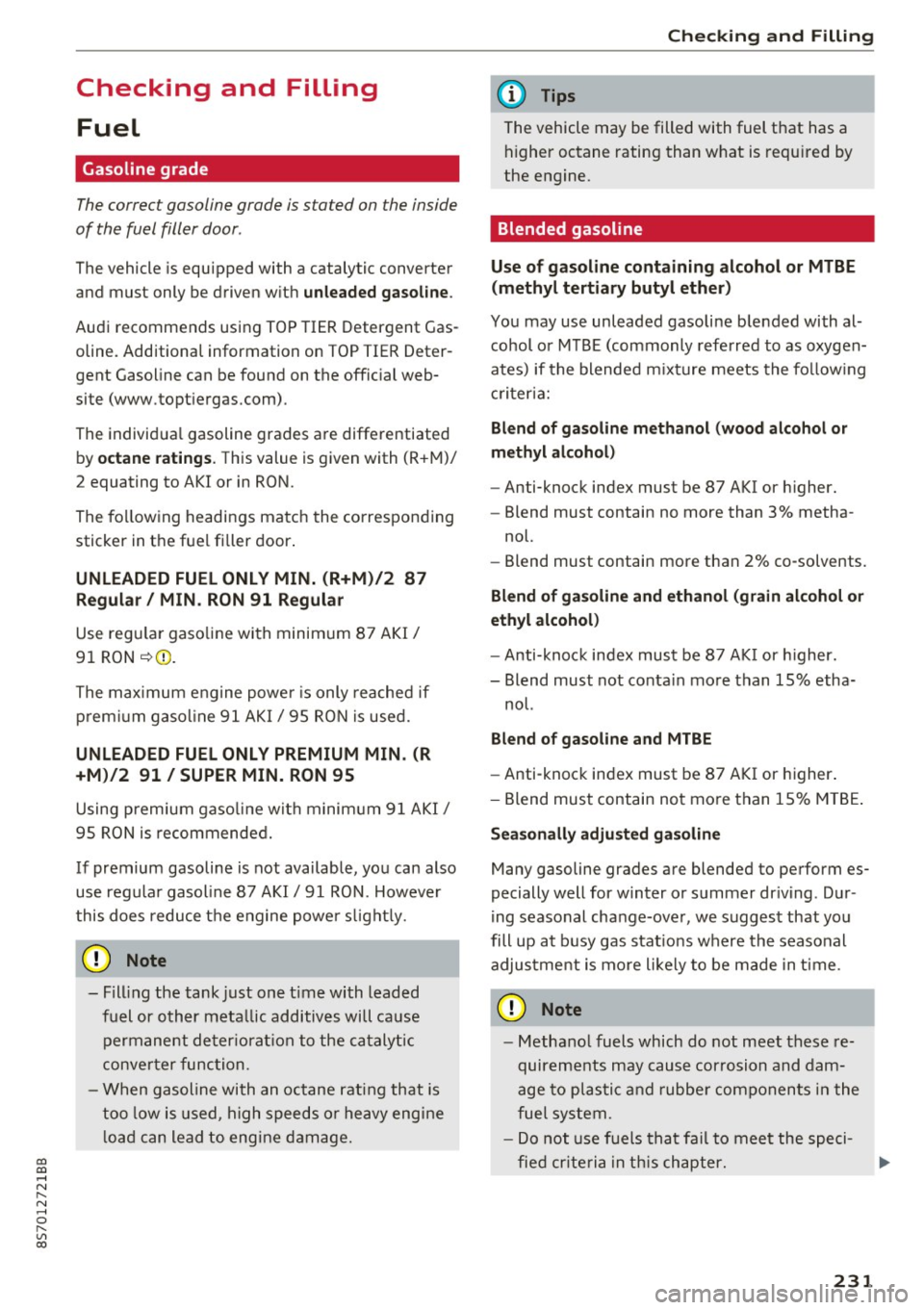 AUDI TT ROADSTER 2017 Owners Manual co
co
.... N
" N .... 0
" " c:o
Checking and Filling Fuel
Gasoline grade
The correct gasoline grade is stated on the inside
of the fuel filler door .
The vehicle is equipped w AUDI TT ROADSTER 2017 Owners Manual co
co
.... N
" N .... 0
" " c:o
Checking and Filling Fuel
Gasoline grade
The correct gasoline grade is stated on the inside
of the fuel filler door .
The vehicle is equipped w