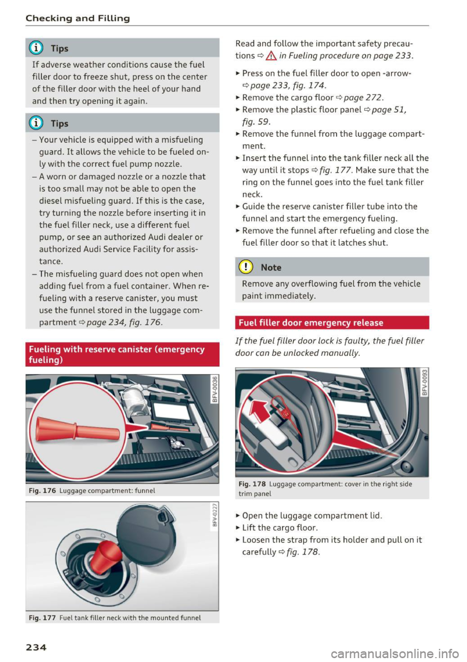 AUDI TT ROADSTER 2017 Owners Manual Checking and Filling
(D Tips
If adverse weat her conditio ns cause the fuel
filler door to freeze shut, p ress on the center
of the f iller door with the heel of your hand
an AUDI TT ROADSTER 2017 Owners Manual Checking and Filling
(D Tips
If adverse weat her conditio ns cause the fuel
filler door to freeze shut, p ress on the center
of the f iller door with the heel of your hand
an