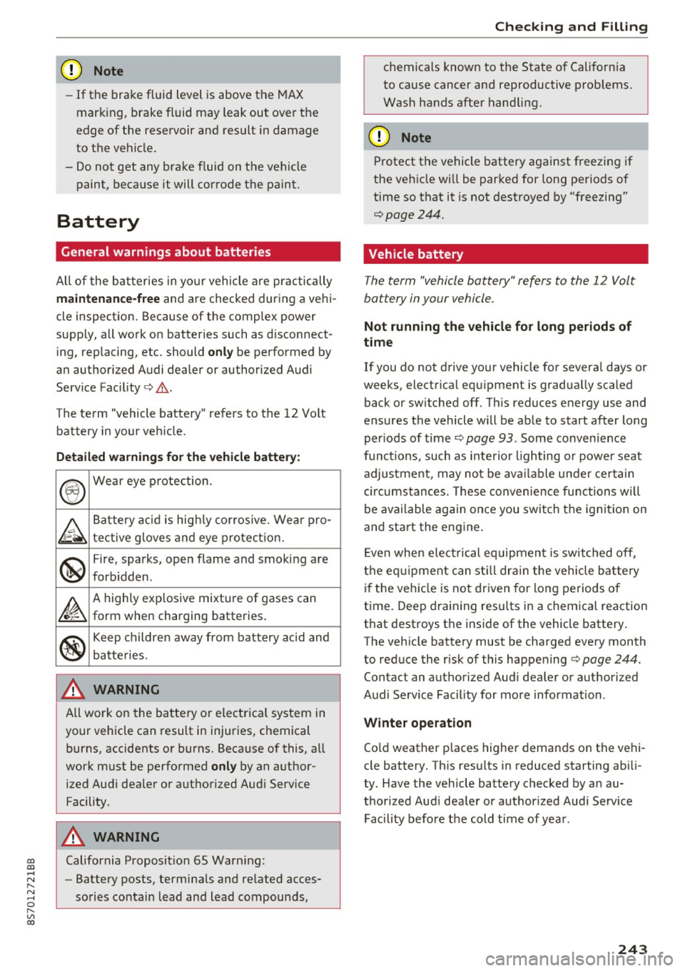 AUDI TT ROADSTER 2017  Owners Manual co 
co 
.... N 
" N .... 0 
" " c:o 
CD Note 
-If the  brake  fluid  level  is above  the  MAX 
mark ing,  brake  fluid  may  leak  out  over the 
edge  of the  reservoir  and  result  in damage 
to 