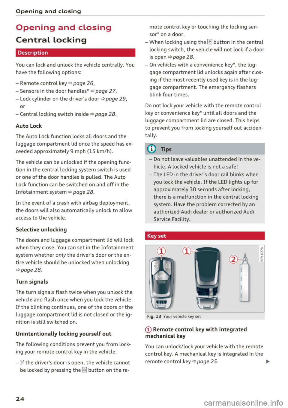 AUDI TT ROADSTER 2017 Owners Manual Opening and clo sin g
Opening and closing
Central locking
Description
You can lock and u nlock the veh icle centrally. You
have the following options:
- Remote control key
c::> AUDI TT ROADSTER 2017 Owners Manual Opening and clo sin g
Opening and closing
Central locking
Description
You can lock and u nlock the veh icle centrally. You
have the following options:
- Remote control key
c::>