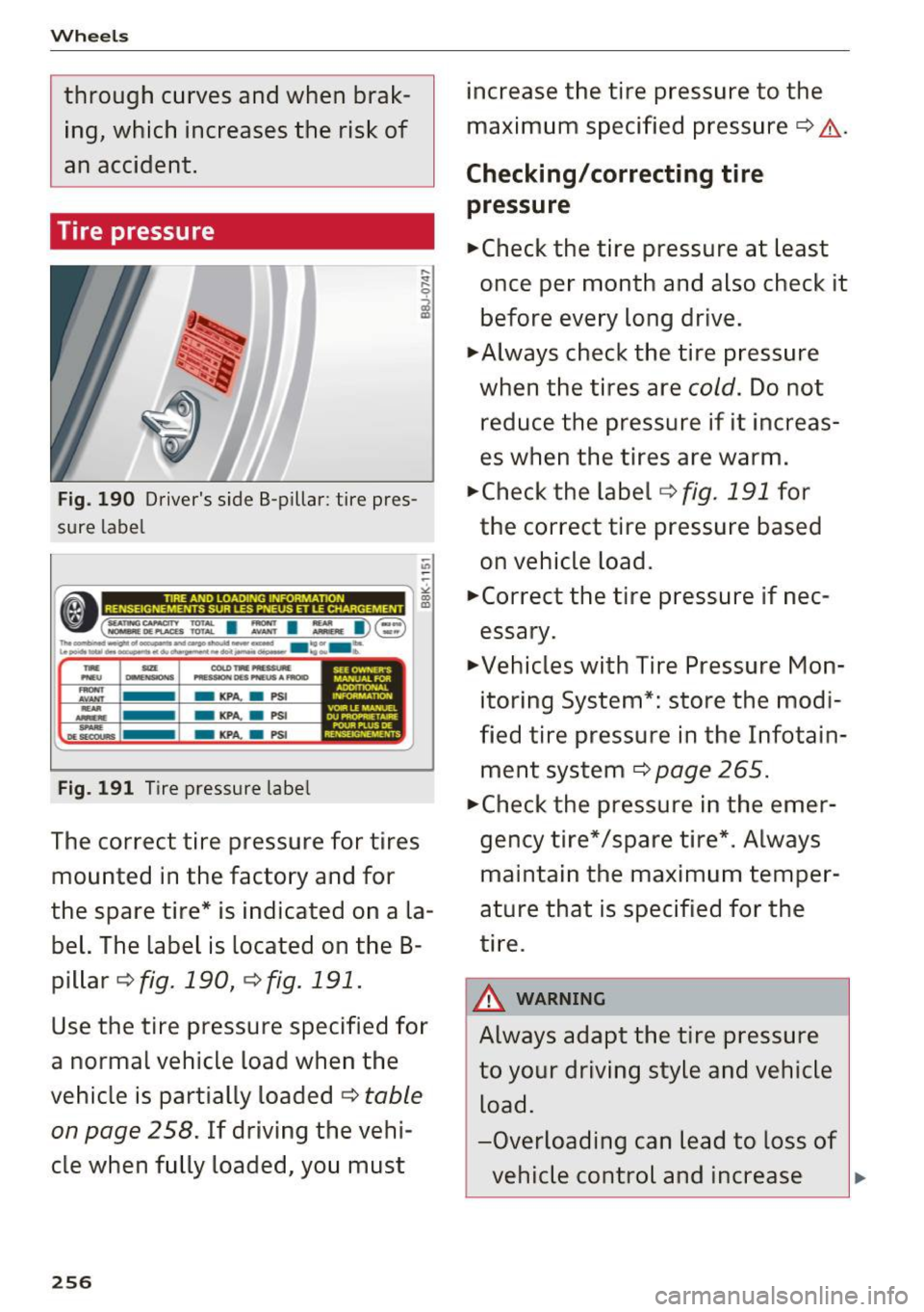 AUDI TT ROADSTER 2017  Owners Manual Wheels 
through  curves  and  when  brak­ing,  which  increases  the  risk  of 
an  accident. 
Tire  pressure 
Fig.  190 Drivers  side  8-pillar:  tire  pr es­
sure  label 
,_, 
AVANT  -KPA. -PSI 
