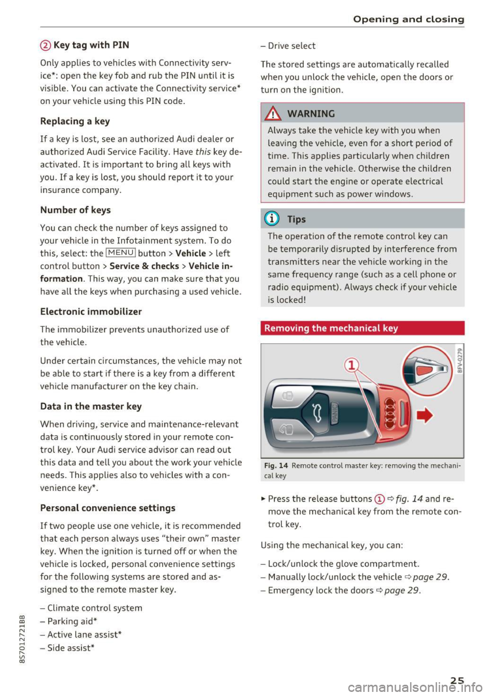 AUDI TT ROADSTER 2017 Owners Manual CD
CD
.... N
" N .... 0 r--. V, co
@ Key tag with PIN
Only applies to vehicles with Connectivity serv
ice*: open the key fob and rub the PIN until it is
v isib le . You can acti AUDI TT ROADSTER 2017 Owners Manual CD
CD
.... N
" N .... 0 r--. V, co
@ Key tag with PIN
Only applies to vehicles with Connectivity serv
ice*: open the key fob and rub the PIN until it is
v isib le . You can acti