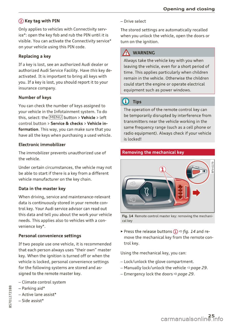 AUDI TT ROADSTER 2017  Owners Manual CD 
CD 
.... N 
" N .... 0 r--. V, co 
@ Key tag  with  PIN 
Only applies  to  vehicles  with  Connectivity  serv­
ice*: open  the key fob  and  rub  the  PIN until  it  is 
v isib le . You can  acti