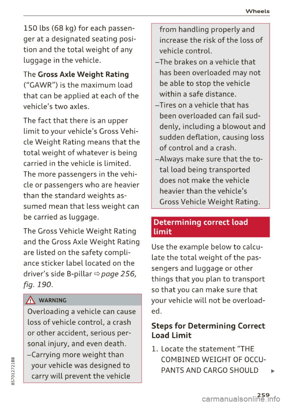 AUDI TT ROADSTER 2017  Owners Manual a, a, ... N 
" N ... 0 
" V, a:, 
150  lbs  (68  kg) for  each  passen­
ger  at  a designated  seating  posi­
tion  and  the  total  weight  of  any 
luggage  in the  vehicle . 
The 
Gross Axle Weig