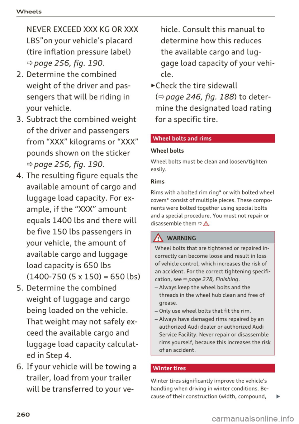 AUDI TT ROADSTER 2017  Owners Manual Wheels 
NEVER EXCEED XXX KG OR XXX 
LBS"on your  vehicles  placard 
(tire  inflation  pressure  label) 
¢ page 256, fig. 190. 
2.  Determine  the  combined 
weight  of the  driver and  pas­
sengers