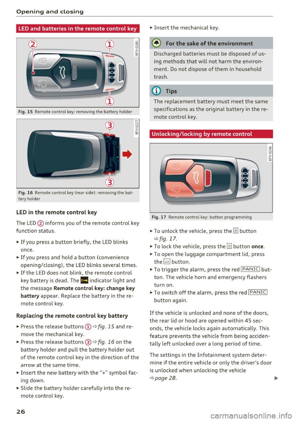 AUDI TT ROADSTER 2017  Owners Manual Opening  and clo sin g 
LED and  batteries  in the  remote  control  key 
fr=-~=;;;;- --~ 
I 
Fig . 15 Re mote  contro l key : rem ov ing  the  ba ttery h olde r 
F ig. 16 Re mote  cont ro l key (re a