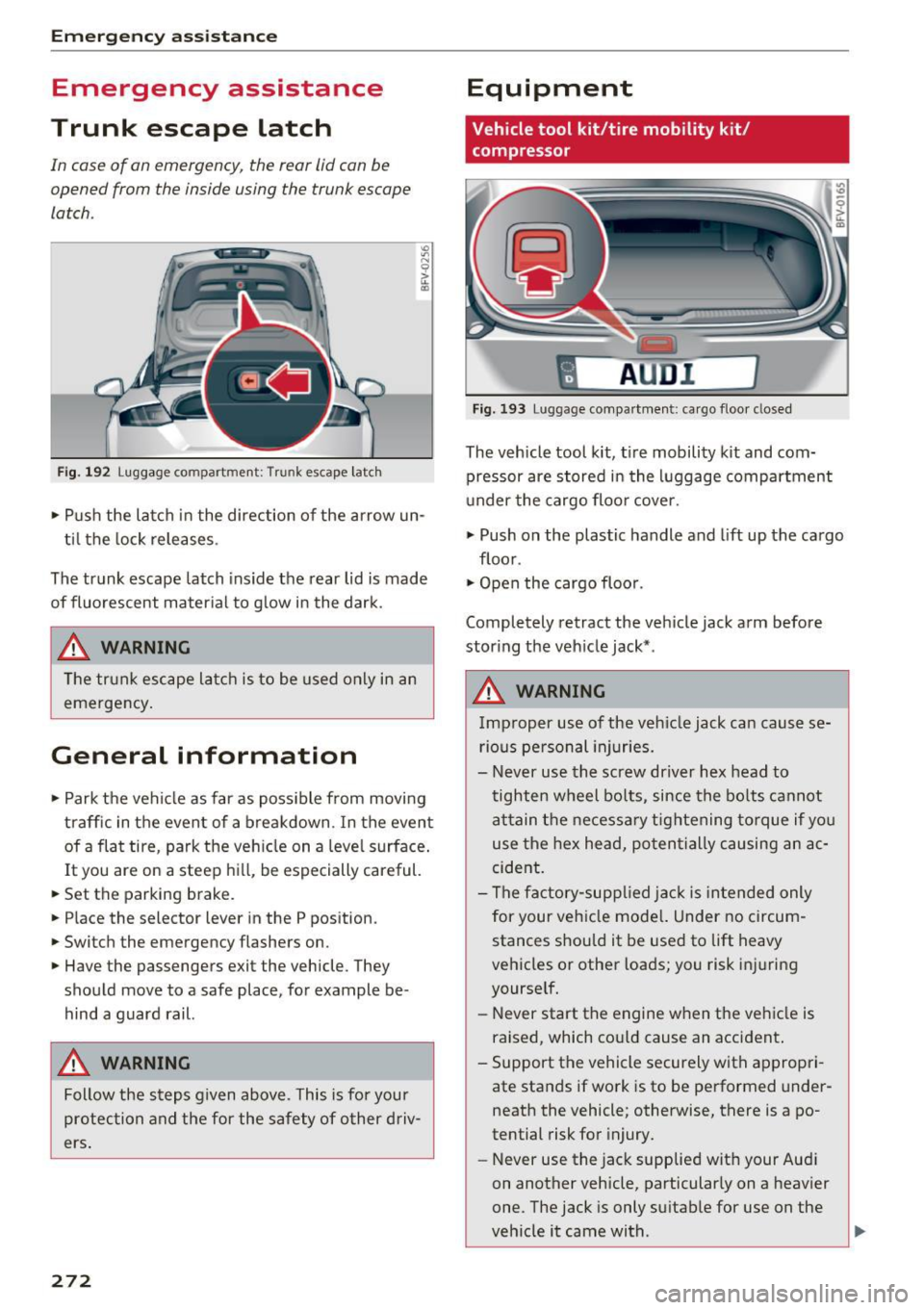 AUDI TT ROADSTER 2017 Owners Manual Emerg ency assis ta nce
Emergency assistance
Trunk escape latch
In cas e of an emergency , the r ear lid can be
opened from the inside using the trunk escape
latch.
Fig. 192 Lugg AUDI TT ROADSTER 2017 Owners Manual Emerg ency assis ta nce
Emergency assistance
Trunk escape latch
In cas e of an emergency , the r ear lid can be
opened from the inside using the trunk escape
latch.
Fig. 192 Lugg