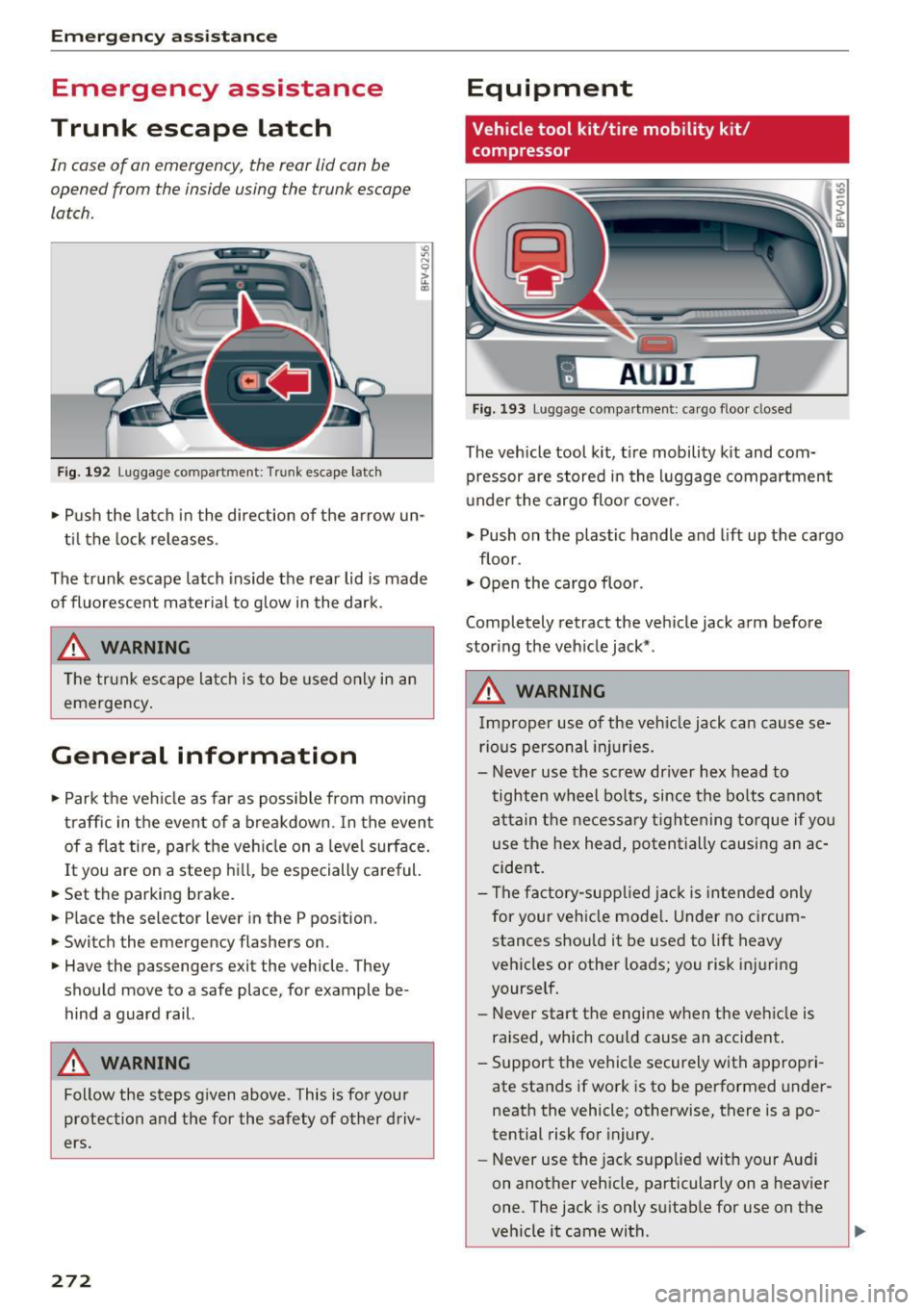 AUDI TT ROADSTER 2017  Owners Manual Emerg ency  assis ta nce 
Emergency  assistance 
Trunk  escape  latch 
In  cas e of  an  emergency , the  r ear lid can be 
opened  from  the  inside  using  the  trunk  escape 
latch. 
Fig. 192  Lugg