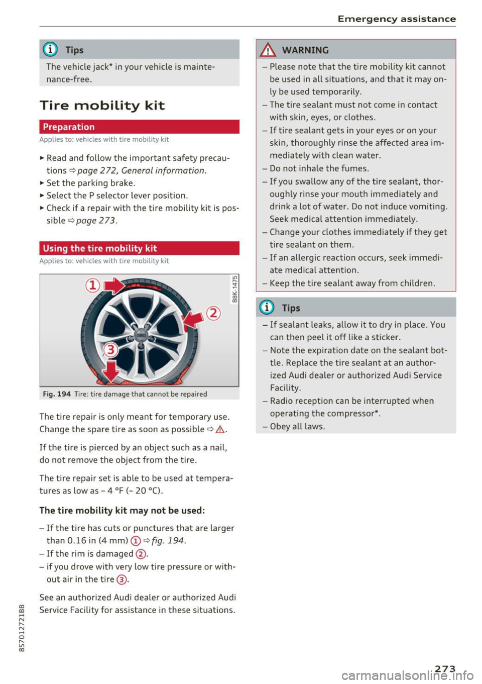 AUDI TT ROADSTER 2017 Owners Manual CD
CD
.... N
" N ...... 0 r--. V, co
@ Tips
The vehicle jack* in your vehicle is maintena nee-free.
Tire mobility kit
Preparation
A ppl ies to: vehicles with tire mobility kit
AUDI TT ROADSTER 2017 Owners Manual CD
CD
.... N
" N ...... 0 r--. V, co
@ Tips
The vehicle jack* in your vehicle is maintena nee-free.
Tire mobility kit
Preparation
A ppl ies to: vehicles with tire mobility kit