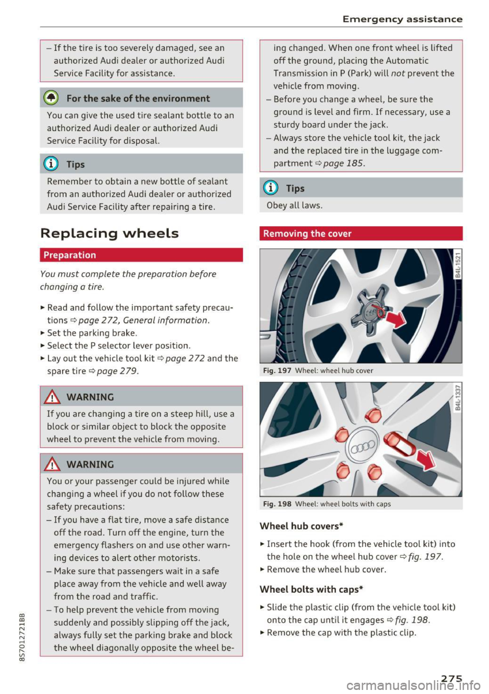 AUDI TT ROADSTER 2017 Owners Manual CD
CD
.... N
" N .... 0 r--. V, co
-If the t ire is t oo severely damaged, see an
aut horized Aud i dealer or authorized Aud i
Service Facility for assistance .
@ For the sake of t AUDI TT ROADSTER 2017 Owners Manual CD
CD
.... N
" N .... 0 r--. V, co
-If the t ire is t oo severely damaged, see an
aut horized Aud i dealer or authorized Aud i
Service Facility for assistance .
@ For the sake of t